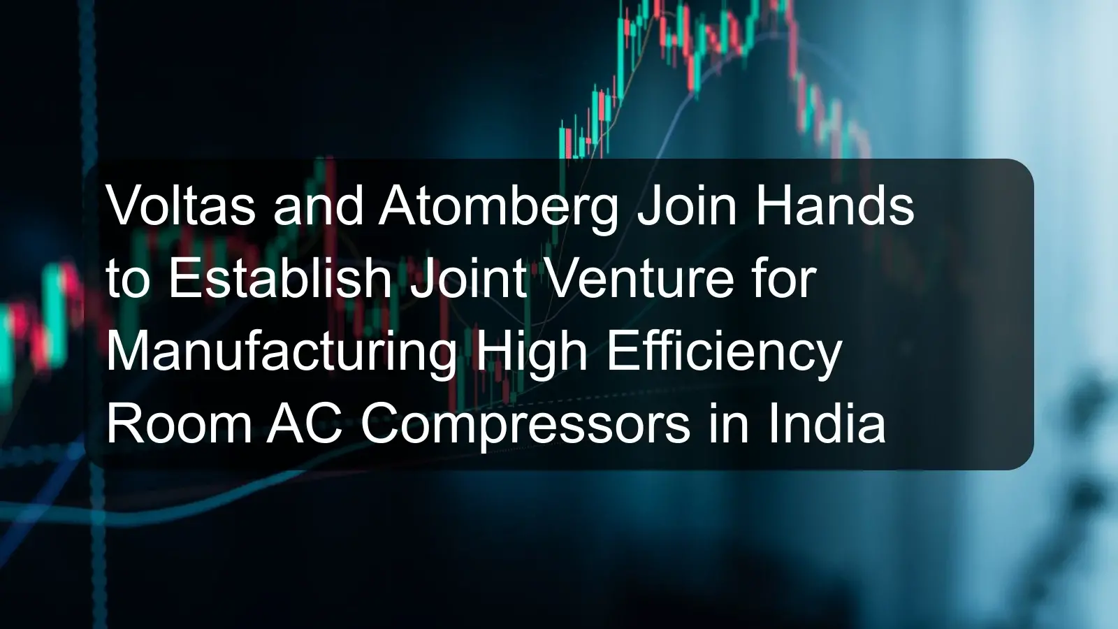 Voltas and Atomberg Join Hands to Establish Joint Venture for Manufacturing High Efficiency Room AC Compressors in India