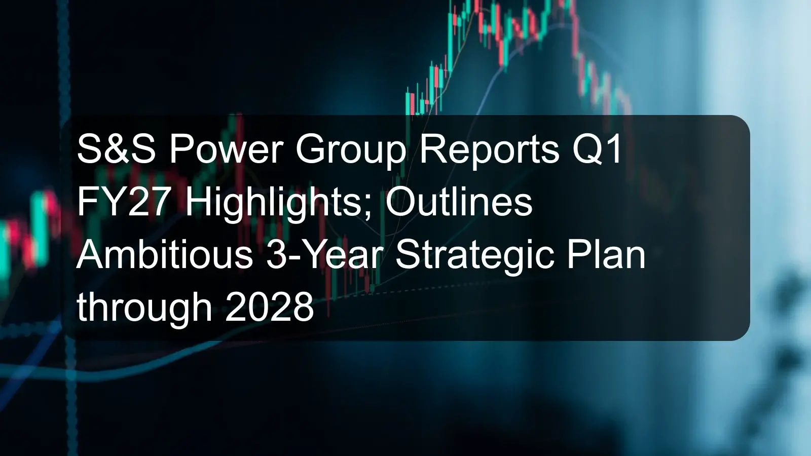 S&S Power Group Reports Q1 FY27 Highlights; Outlines Ambitious 3-Year Strategic Plan through 2028