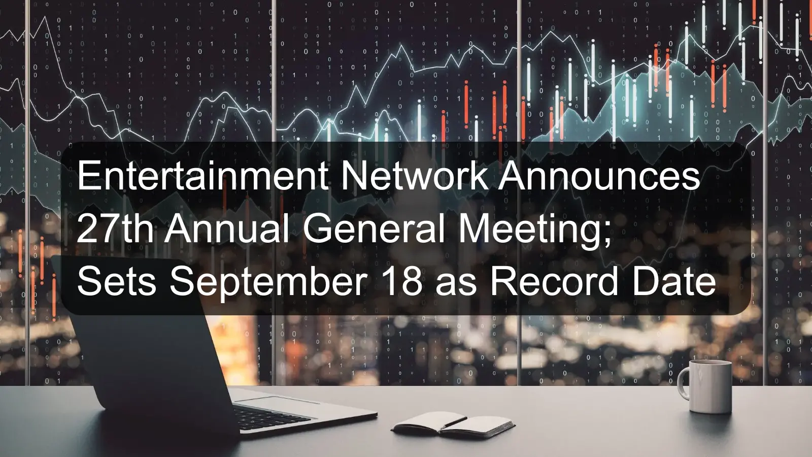 Entertainment Network Announces 27th Annual General Meeting; Sets September 18 as Record Date