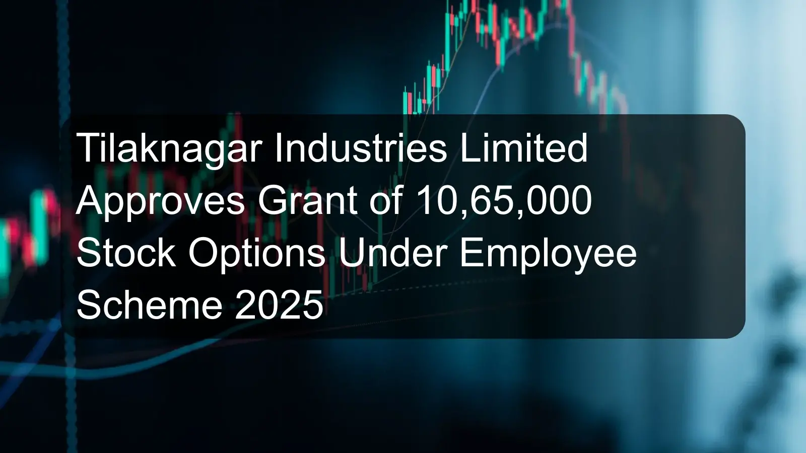 Tilaknagar Industries Limited Approves Grant of 10,65,000 Stock Options Under Employee Scheme 2025