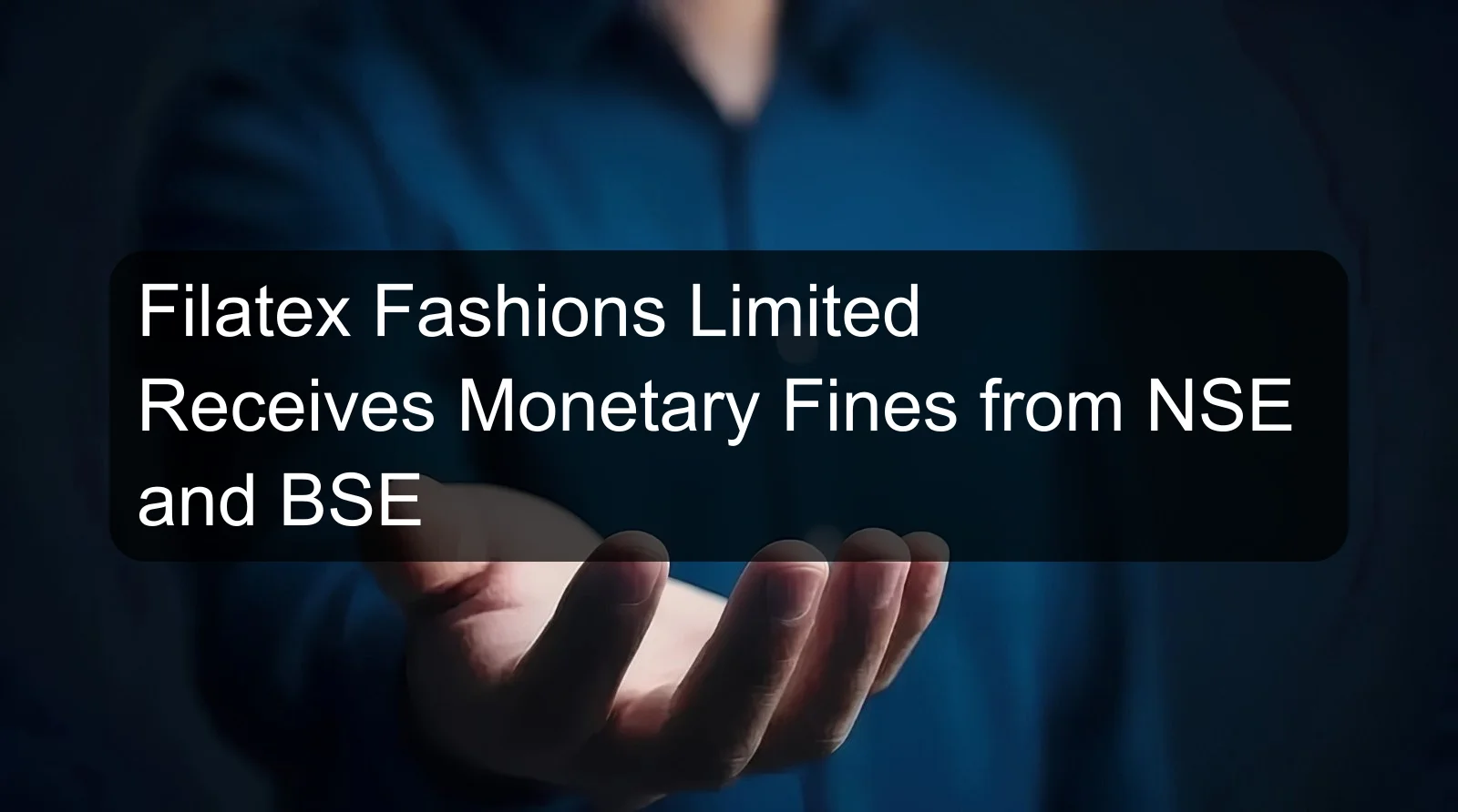 Filatex Fashions Limited Receives Monetary Fines from NSE and BSE