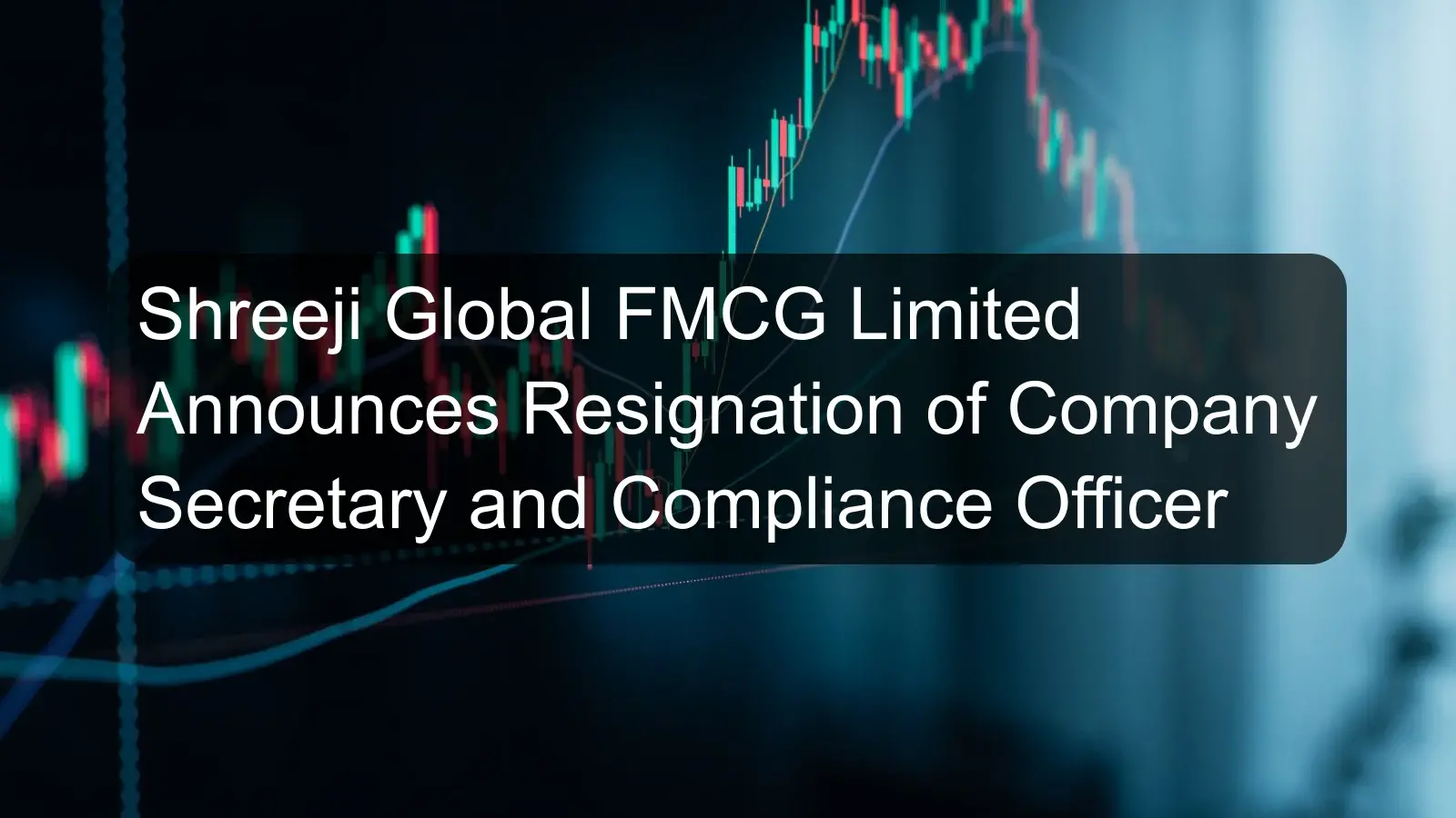 Shreeji Global FMCG Limited Announces Resignation of Company Secretary and Compliance Officer