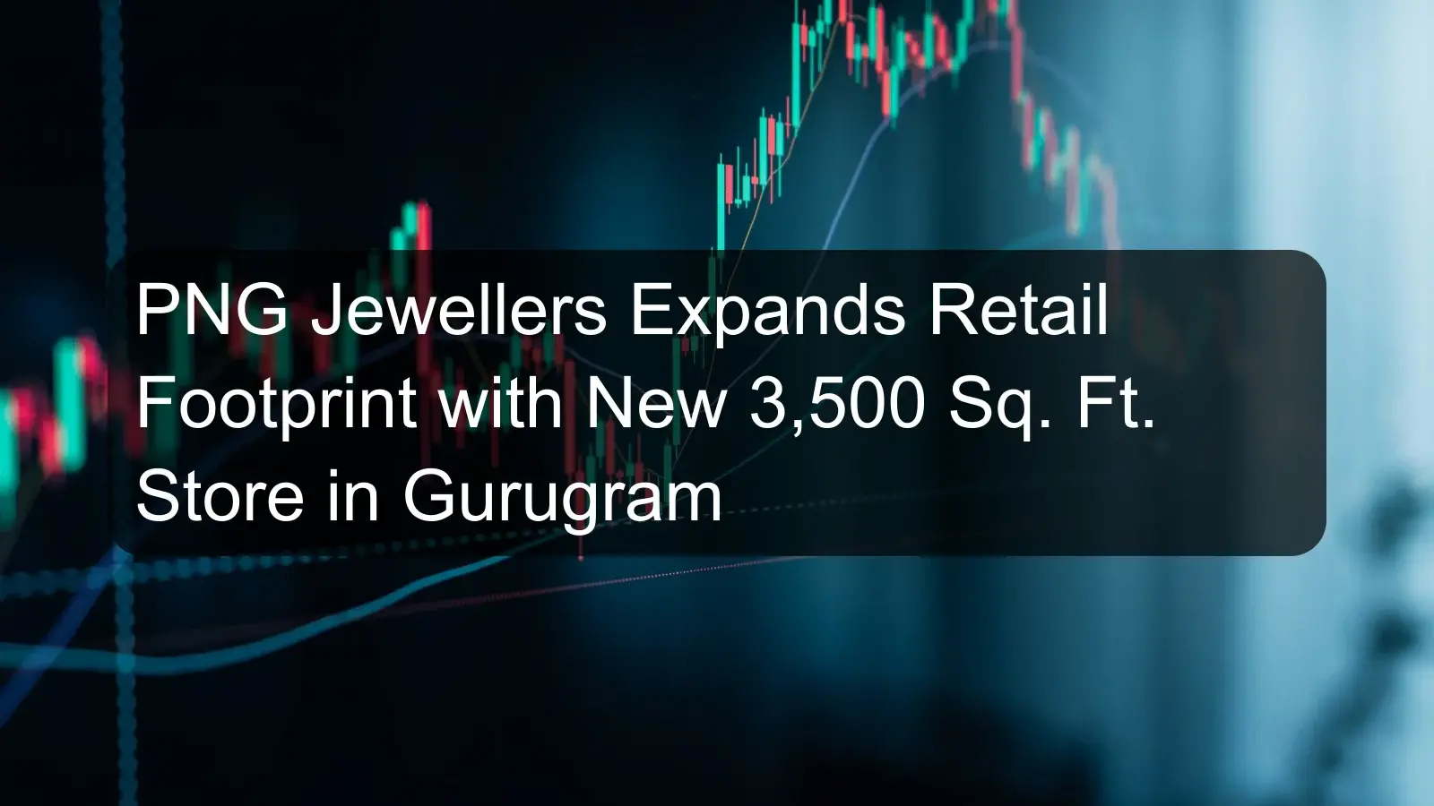 PNG Jewellers Expands Retail Footprint with New 3,500 Sq. Ft. Store in Gurugram