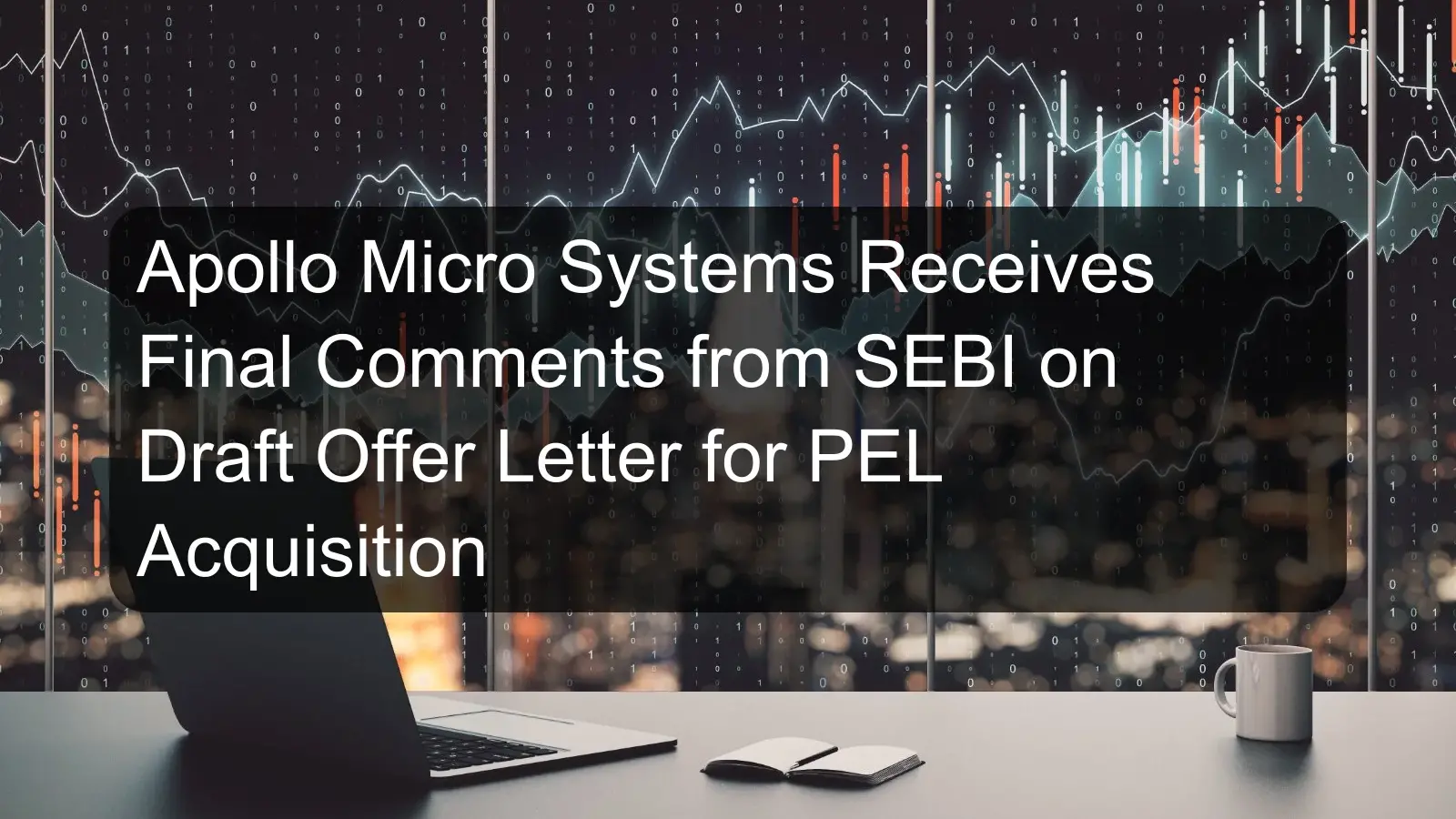 Apollo Micro Systems Receives Final Comments from SEBI on Draft Offer Letter for PEL Acquisition