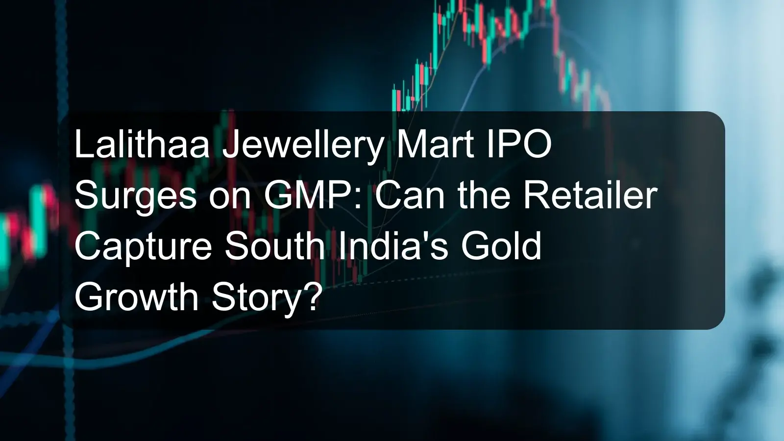 Lalithaa Jewellery Mart IPO Surges on GMP: Can the Retailer Capture South India's Gold Growth Story?