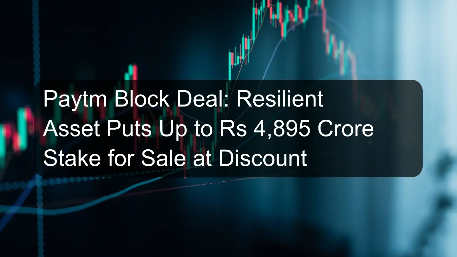 Paytm Block Deal: Resilient Asset Puts Up to Rs 4,895 Crore Stake for Sale at Discount