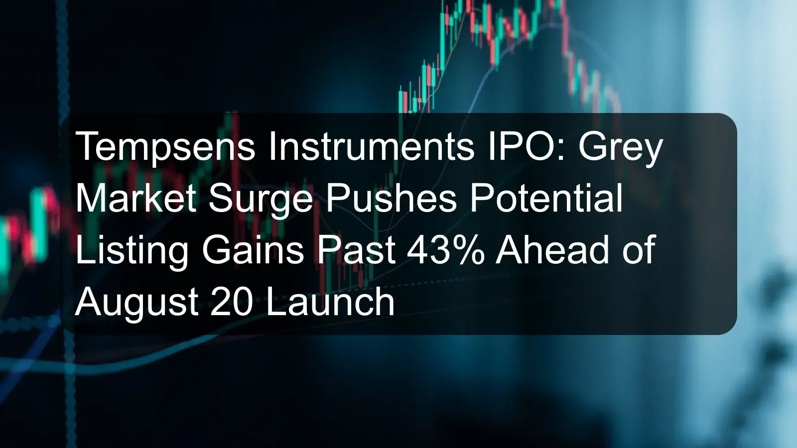 Tempsens Instruments IPO: Grey Market Surge Pushes Potential Listing Gains Past 43% Ahead of August 20 Launch