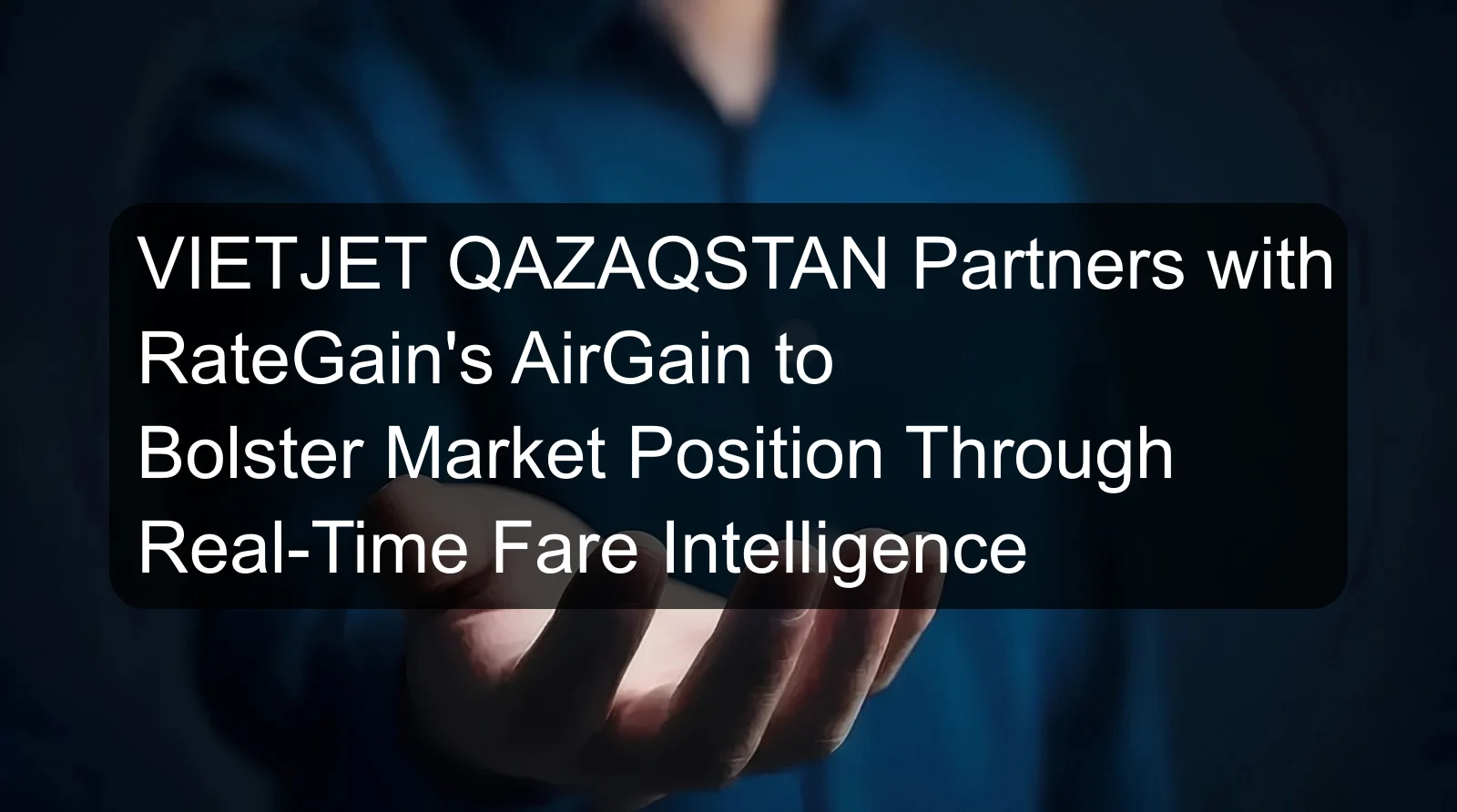 VIETJET QAZAQSTAN Partners with RateGain's AirGain to Bolster Market Position Through Real-Time Fare Intelligence