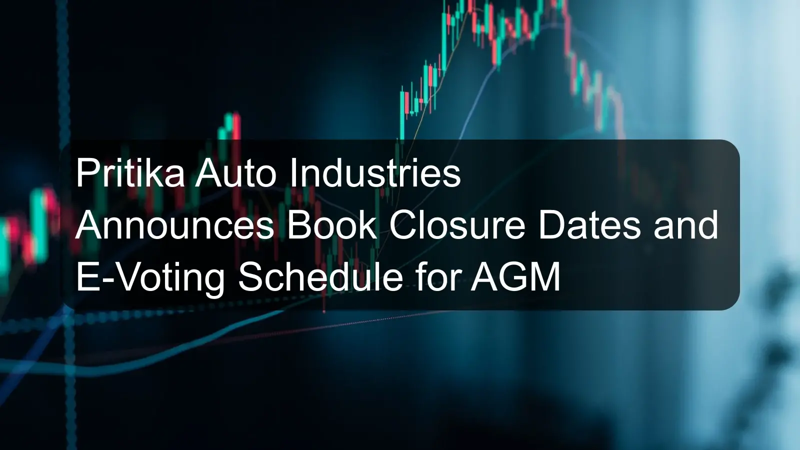 Pritika Auto Industries Announces Book Closure Dates and E-Voting Schedule for AGM Pritika Auto Industries Announces Book Closure Dates and E-Voting Schedule for AGM