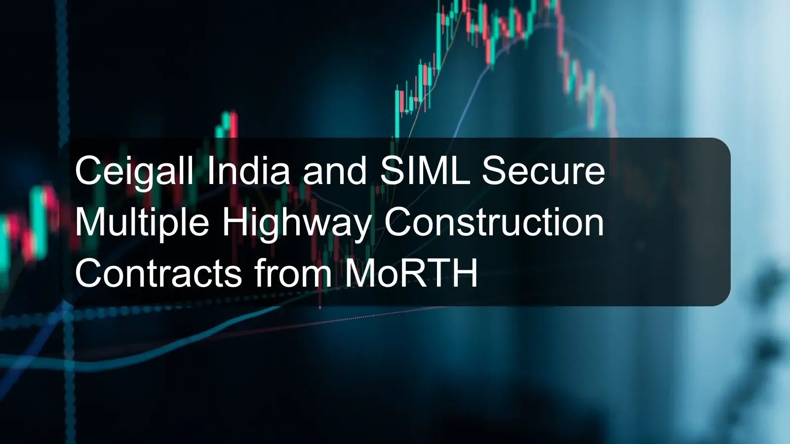 Ceigall India and SIML Secure Multiple Highway Construction Contracts from MoRTH Ceigall India and SIML Secure Multiple Highway Construction Contracts from MoRTH