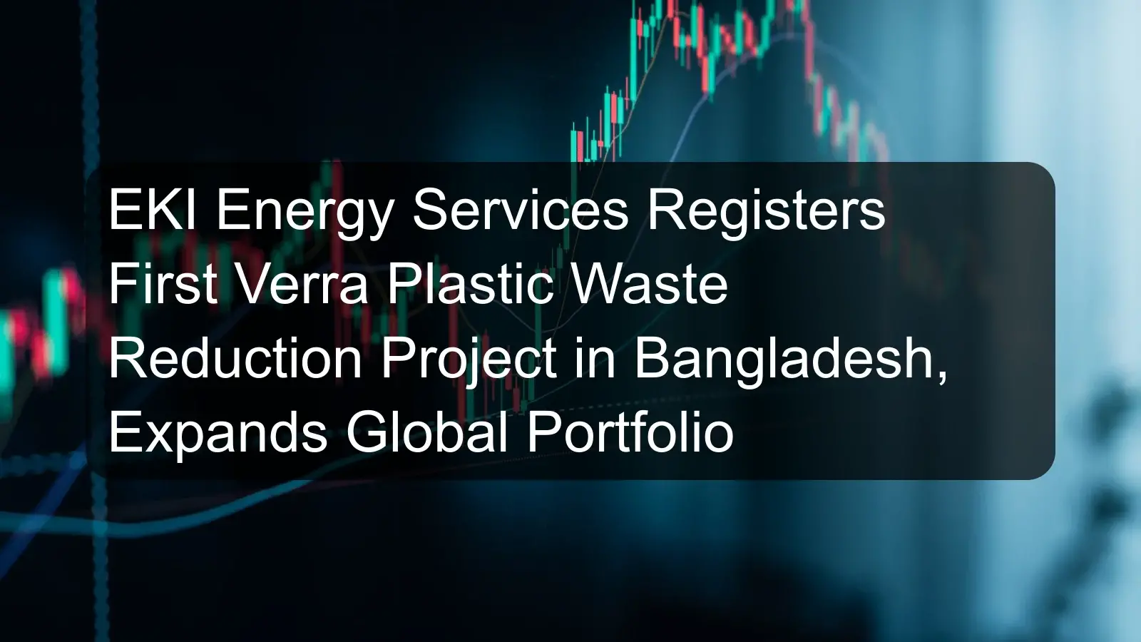 EKI Energy Services Registers First Verra Plastic Waste Reduction Project in Bangladesh, Expands Global Portfolio