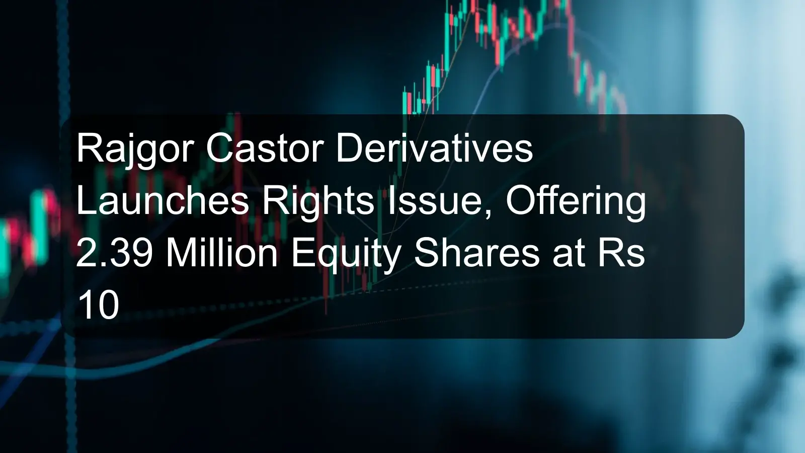 Rajgor Castor Derivatives Launches Rights Issue, Offering 2.39 Million Equity Shares at Rs 10