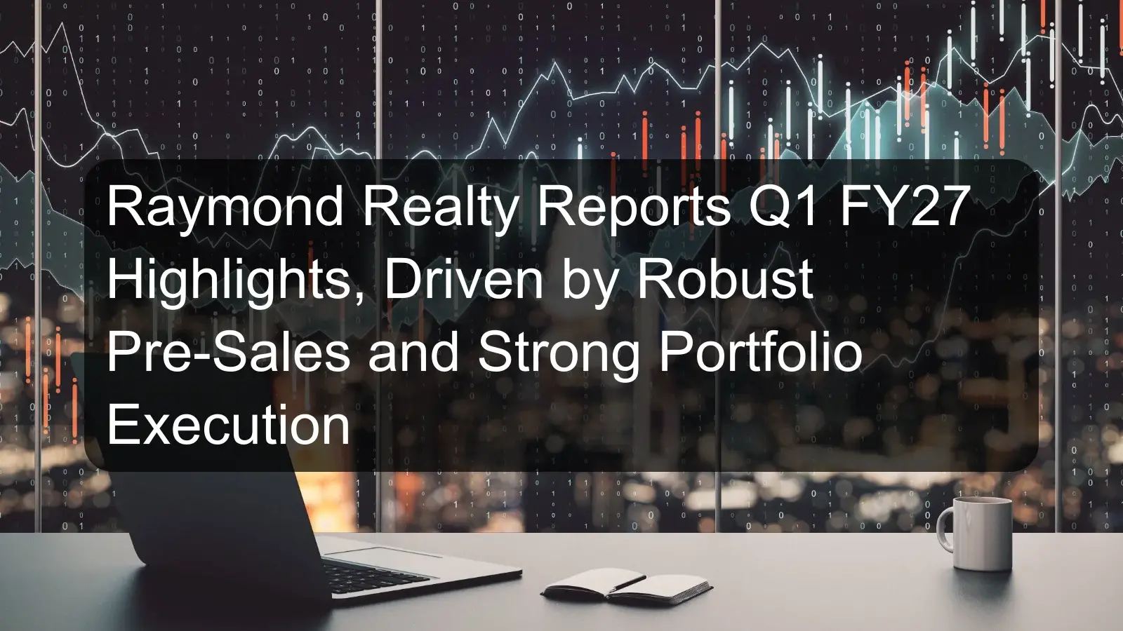Raymond Realty Reports Q1 FY27 Highlights, Driven by Robust Pre-Sales and Strong Portfolio Execution Raymond Realty Reports Q1 FY27 Highlights, Driven by Robust Pre-Sales and Strong Portfolio Execution