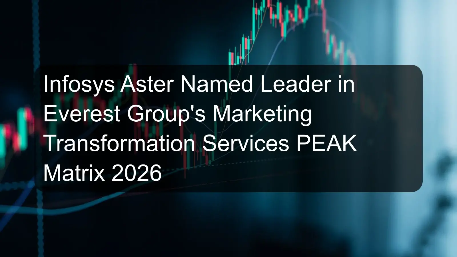 Infosys Aster Named Leader in Everest Group's Marketing Transformation Services PEAK Matrix 2026