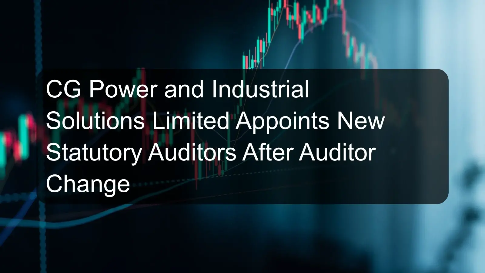 CG Power and Industrial Solutions Limited Appoints New Statutory Auditors After Auditor Change