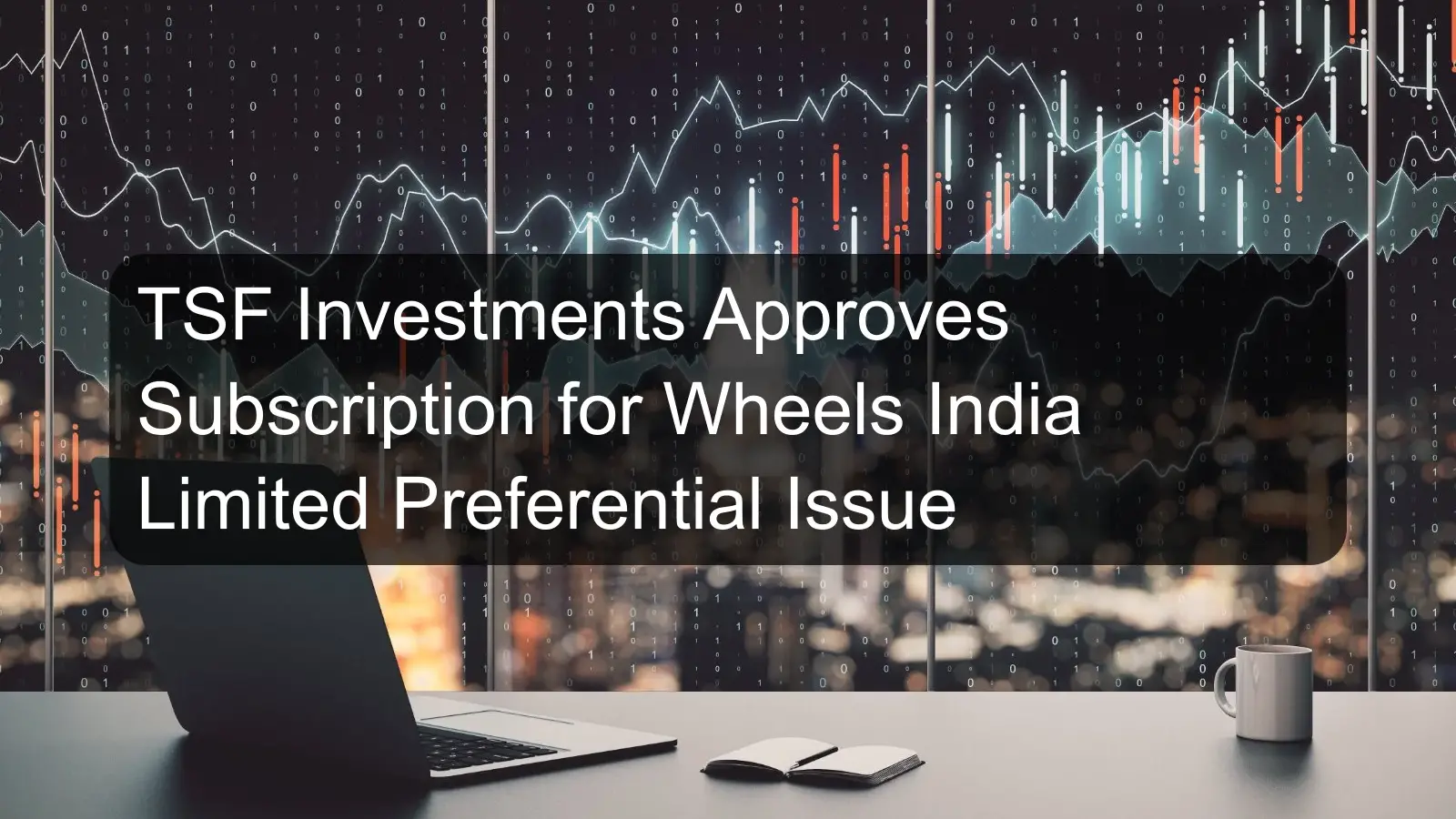 TSF Investments Approves Subscription for Wheels India Limited Preferential Issue