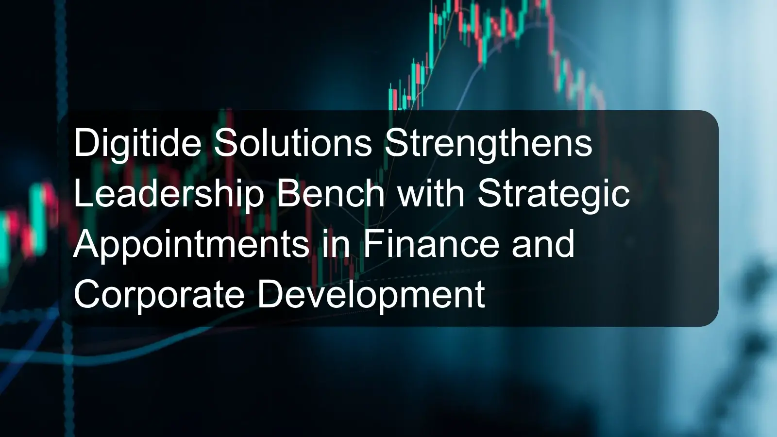Digitide Solutions Strengthens Leadership Bench with Strategic Appointments in Finance and Corporate Development Digitide Solutions Strengthens Leadership Bench with Strategic Appointments in Finance and Corporate Development