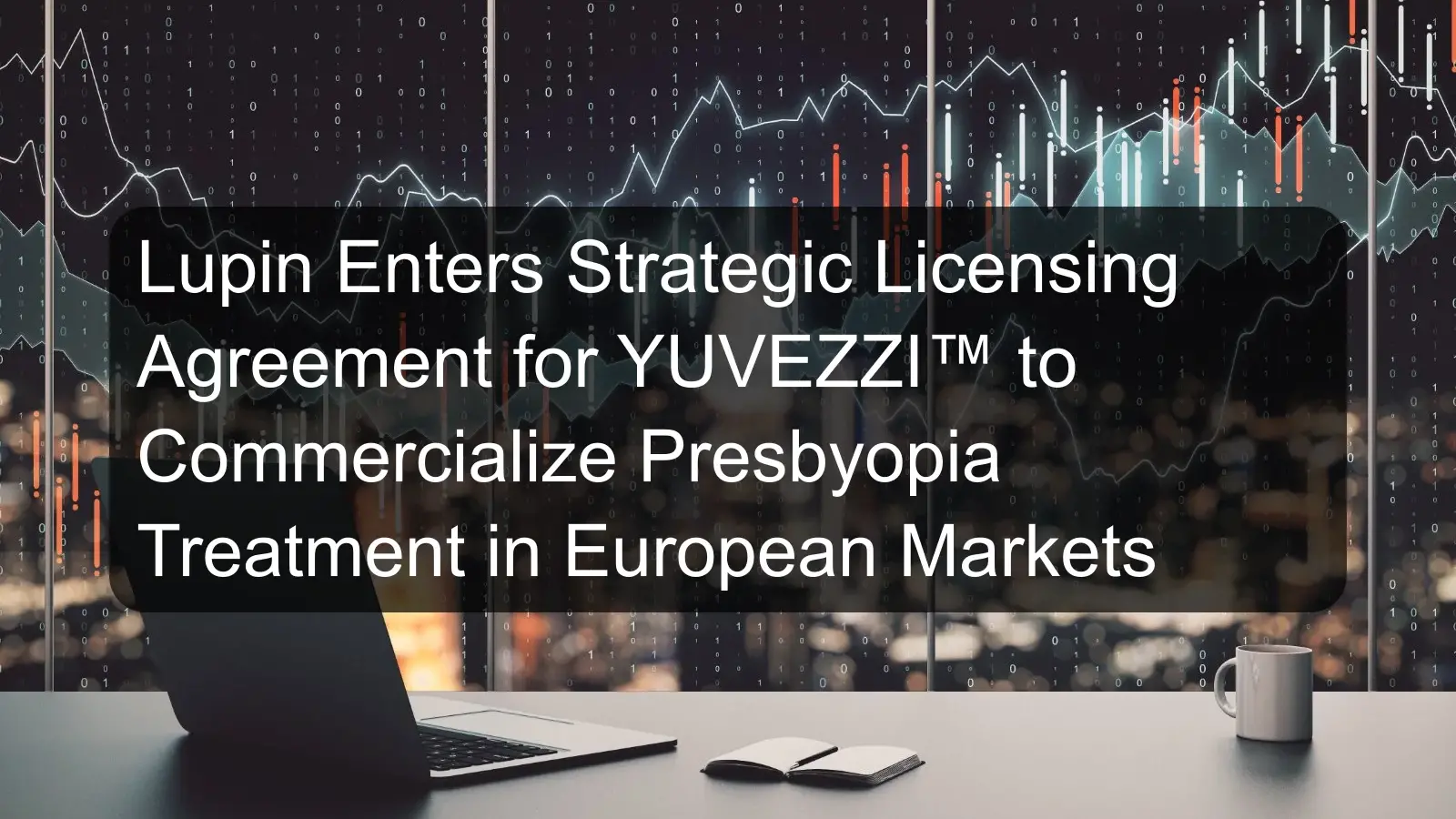 Lupin Enters Strategic Licensing Agreement for YUVEZZI™ to Commercialize Presbyopia Treatment in European Markets