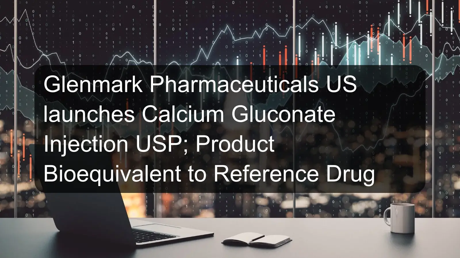 Glenmark Pharmaceuticals US launches Calcium Gluconate Injection USP; Product Bioequivalent to Reference Drug