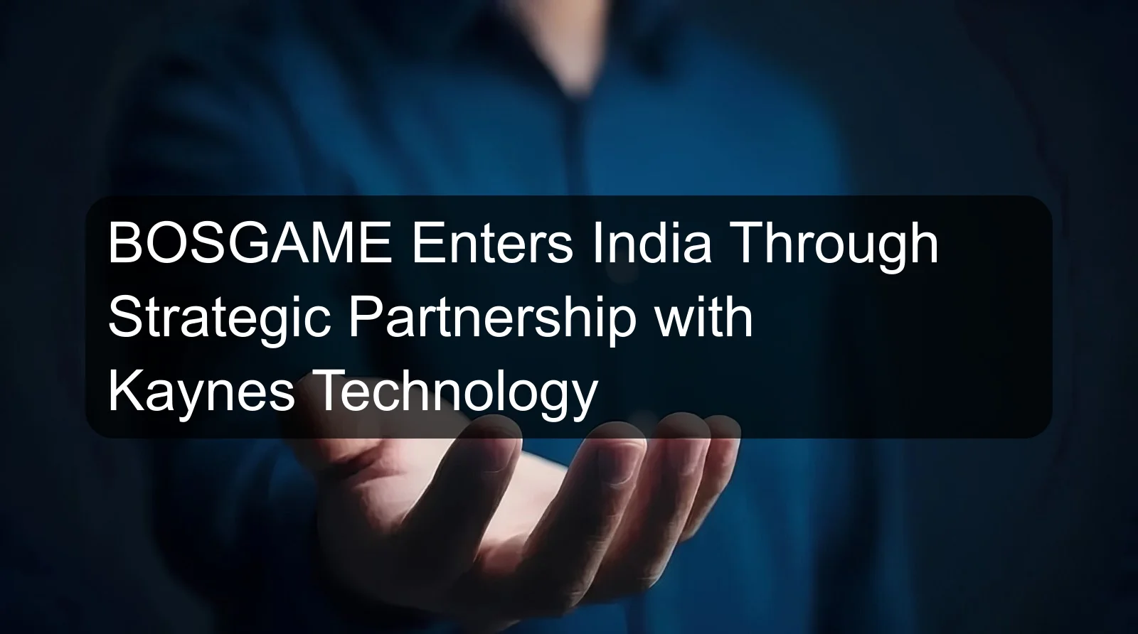 BOSGAME Enters India Through Strategic Partnership with Kaynes Technology