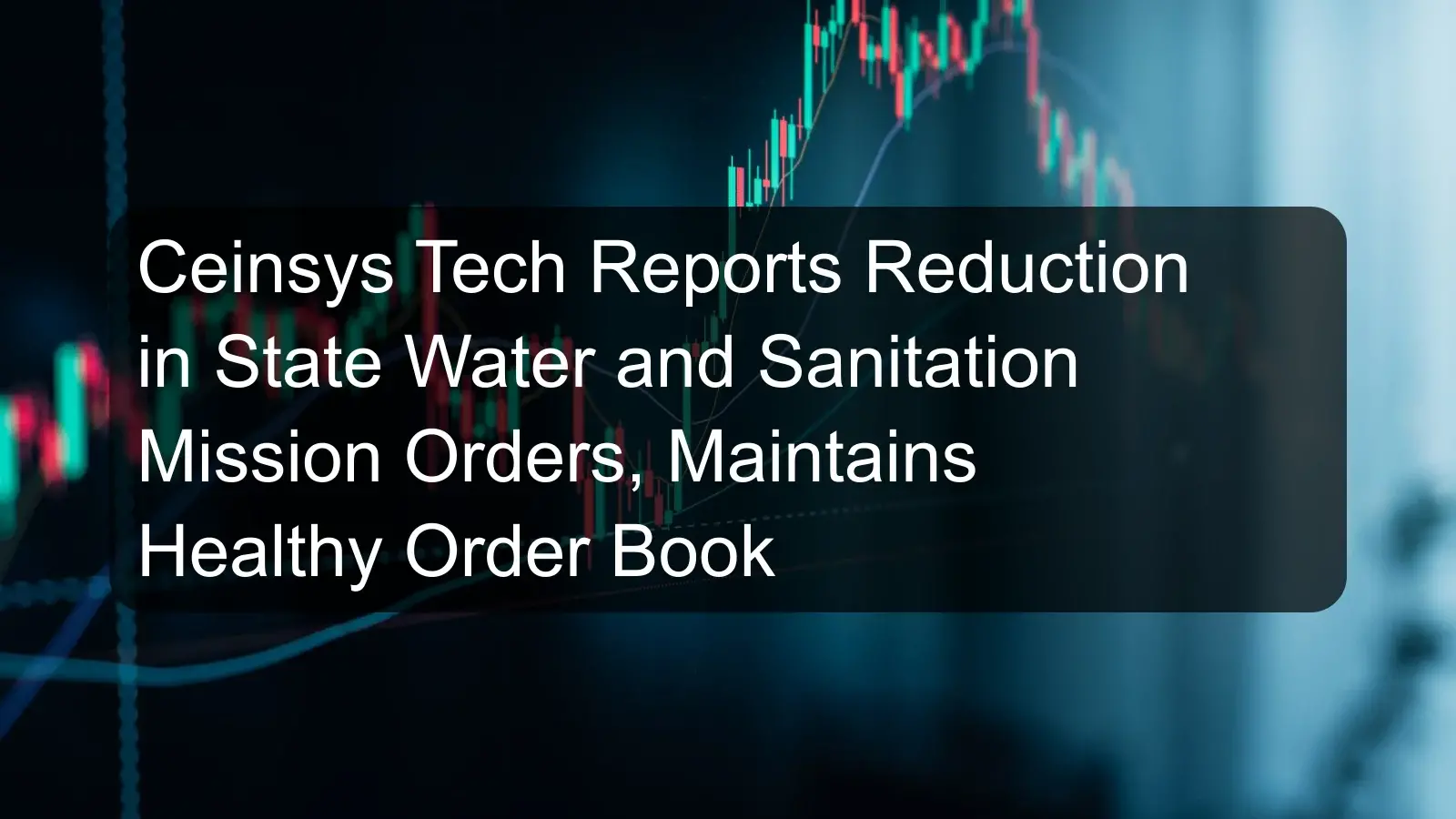 Ceinsys Tech Reports Reduction in State Water and Sanitation Mission Orders, Maintains Healthy Order Book