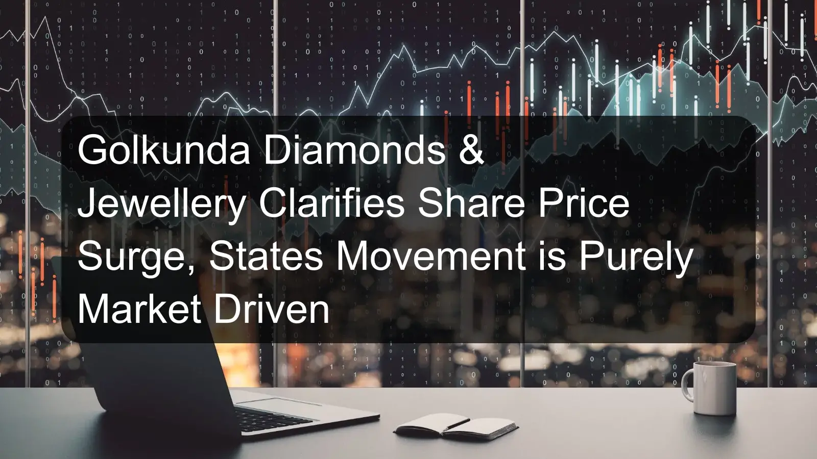 Golkunda Diamonds & Jewellery Clarifies Share Price Surge, States Movement is Purely Market Driven