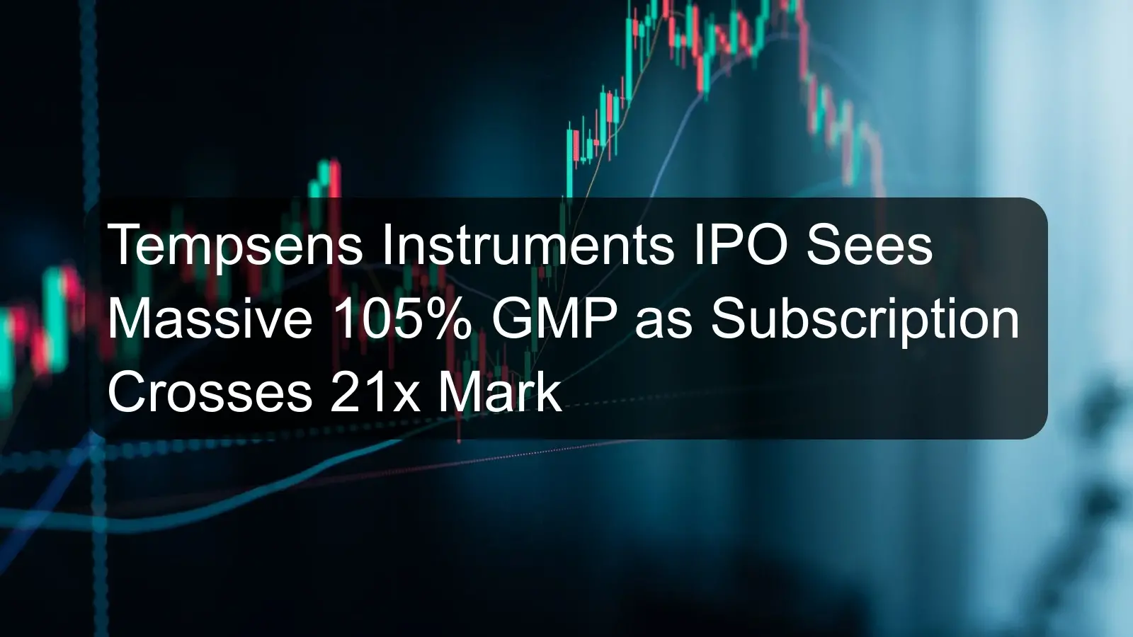 Tempsens Instruments IPO Sees Massive 105% GMP as Subscription Crosses 21x Mark