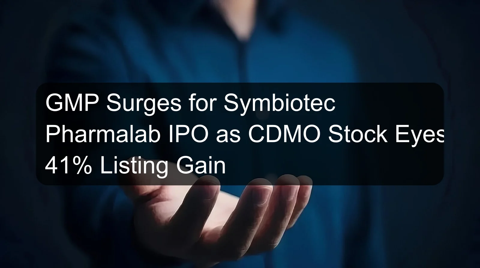GMP Surges for Symbiotec Pharmalab IPO as CDMO Stock Eyes 41% Listing Gain