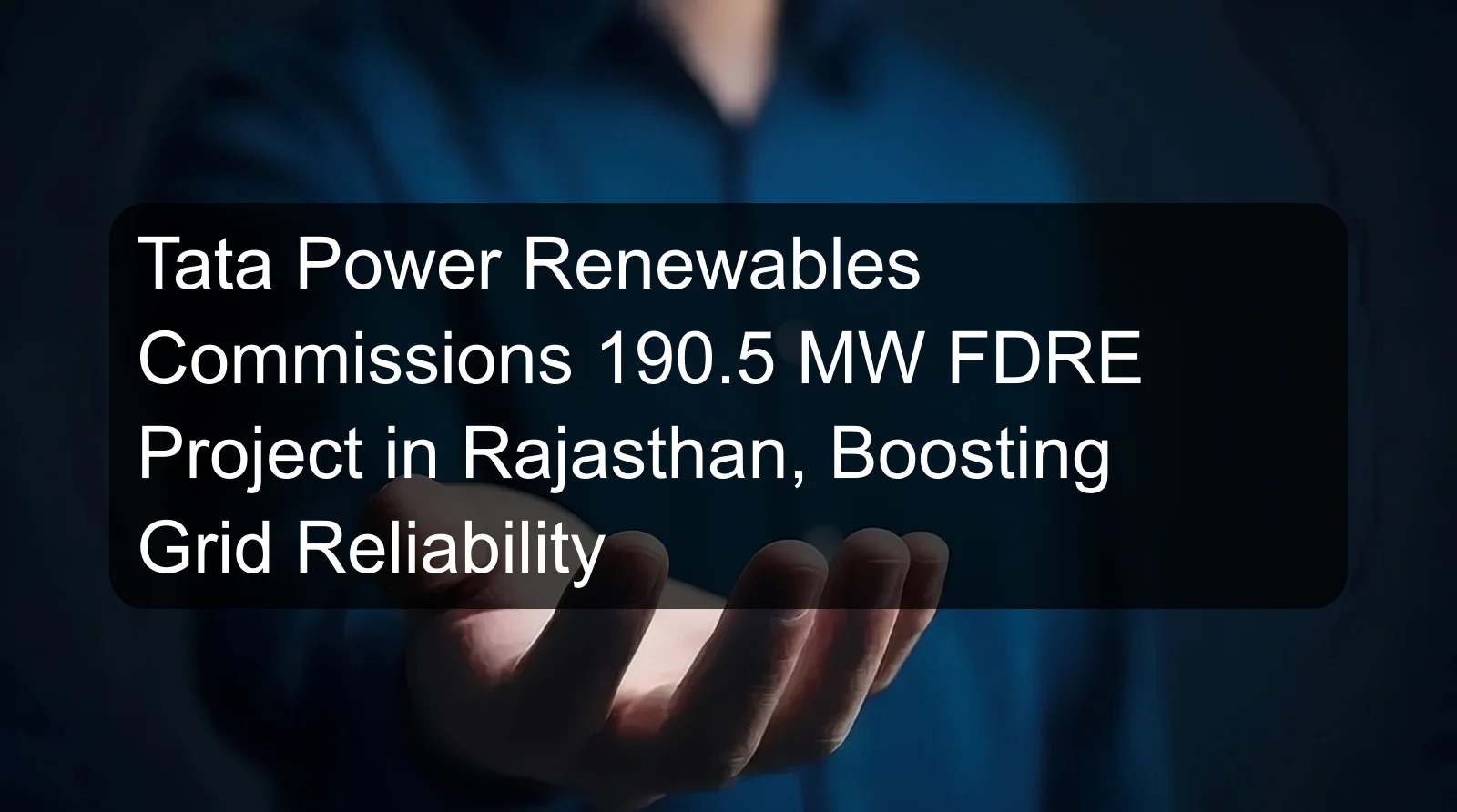 Tata Power Renewables Commissions 190.5 MW FDRE Project in Rajasthan, Boosting Grid Reliability