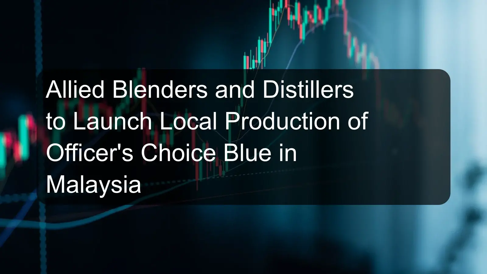 Allied Blenders and Distillers to Launch Local Production of Officer's Choice Blue in Malaysia