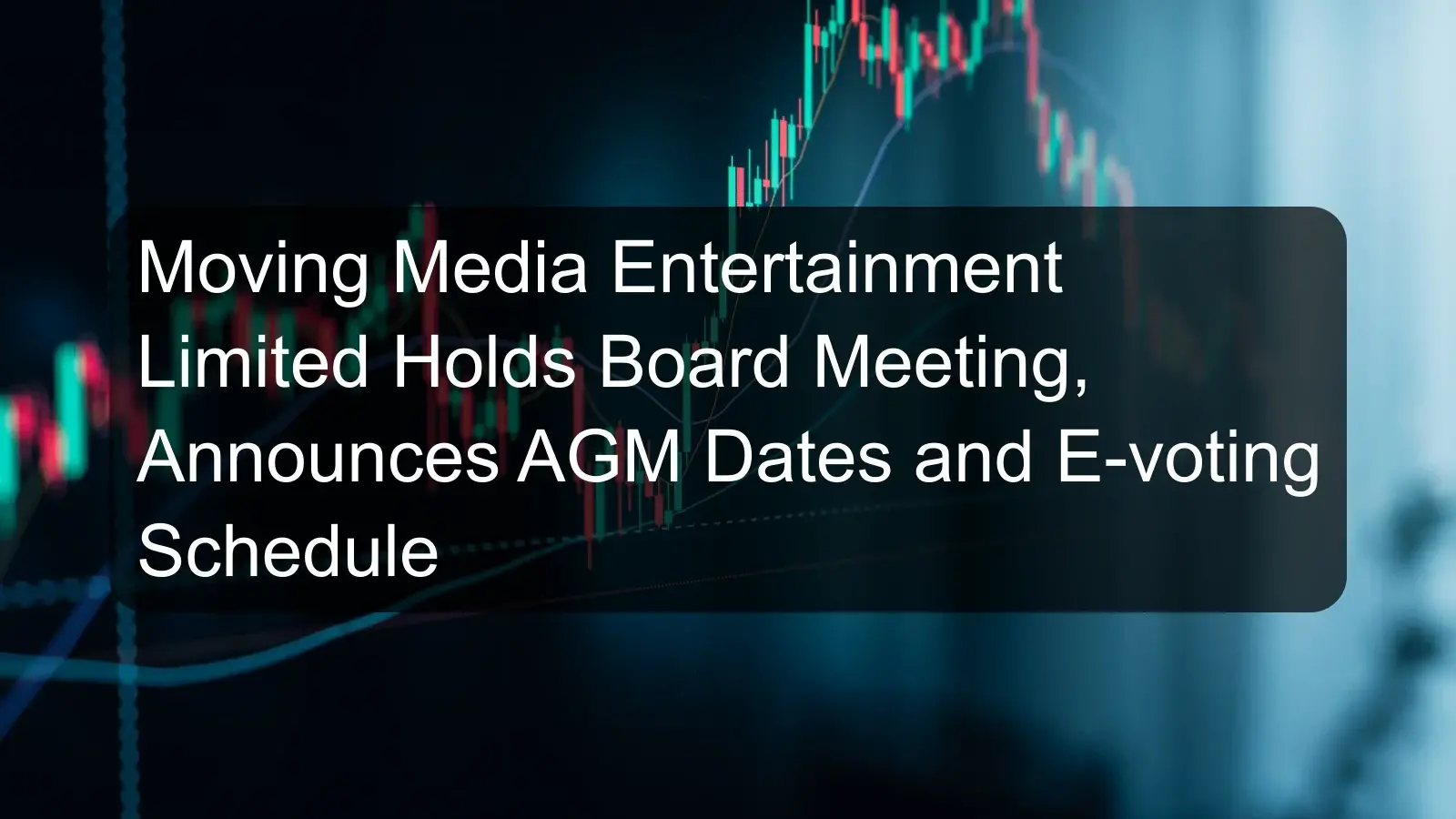 Moving Media Entertainment Limited Holds Board Meeting, Announces AGM Dates and E-voting Schedule
