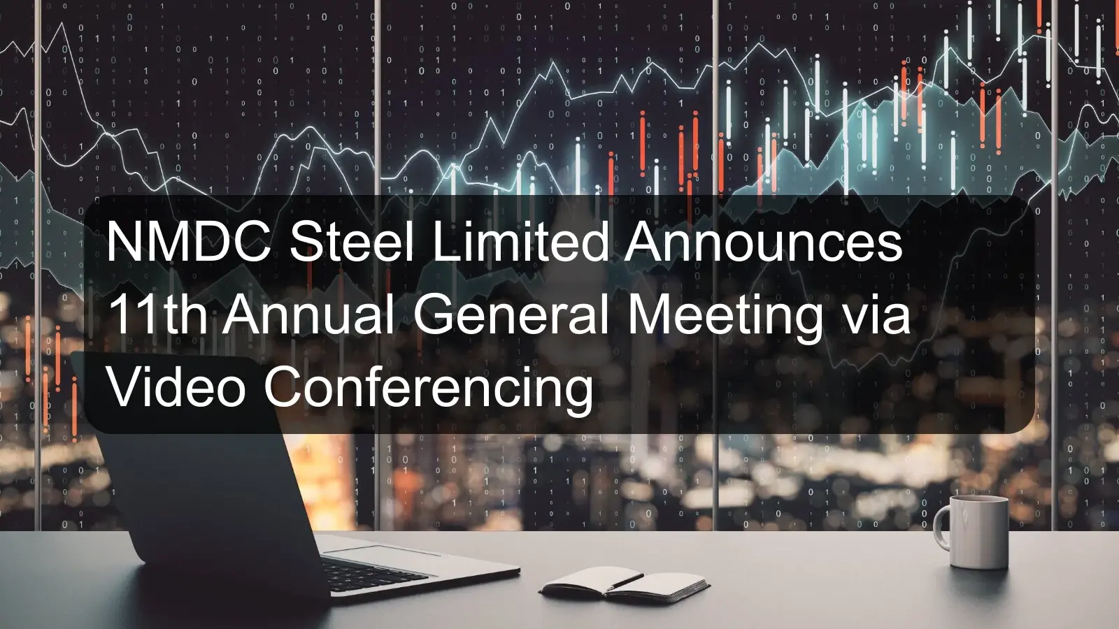 NMDC Steel Limited Announces 11th Annual General Meeting via Video Conferencing NMDC Steel Limited Announces 11th Annual General Meeting via Video Conferencing
