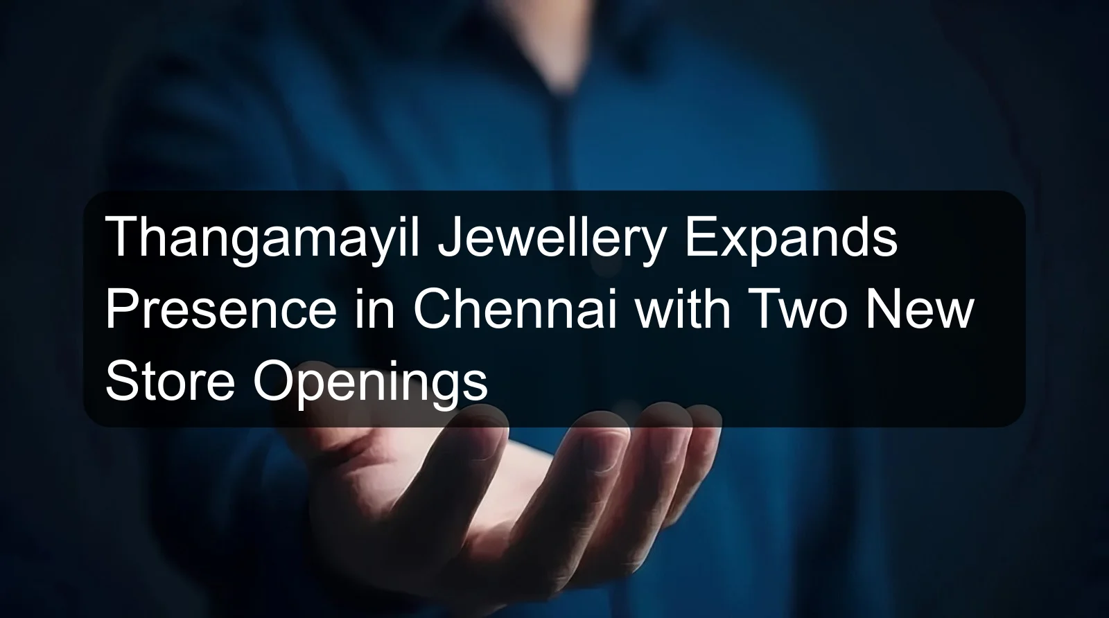Thangamayil Jewellery Expands Presence in Chennai with Two New Store Openings