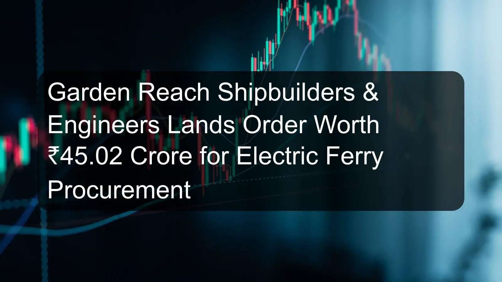 Garden Reach Shipbuilders & Engineers Lands Order Worth ₹45.02 Crore for Electric Ferry Procurement