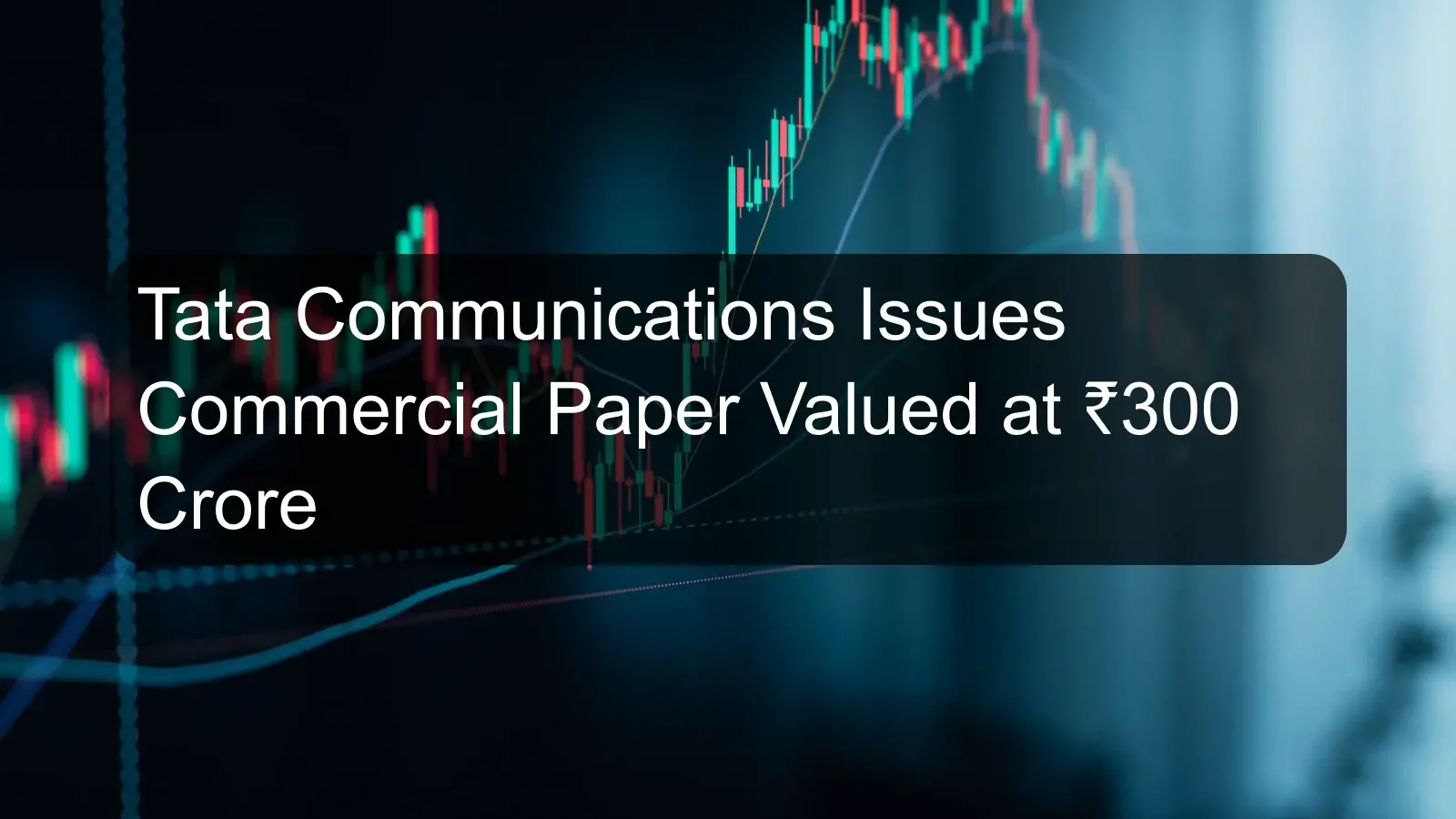 Tata Communications Issues Commercial Paper Valued at ₹300 Crore