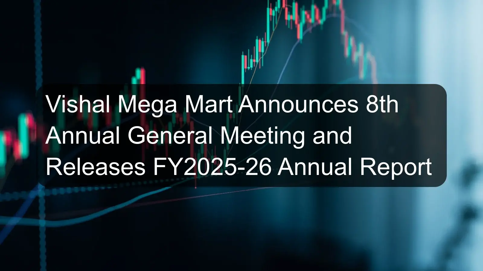 Vishal Mega Mart Announces 8th Annual General Meeting and Releases FY2025-26 Annual Report