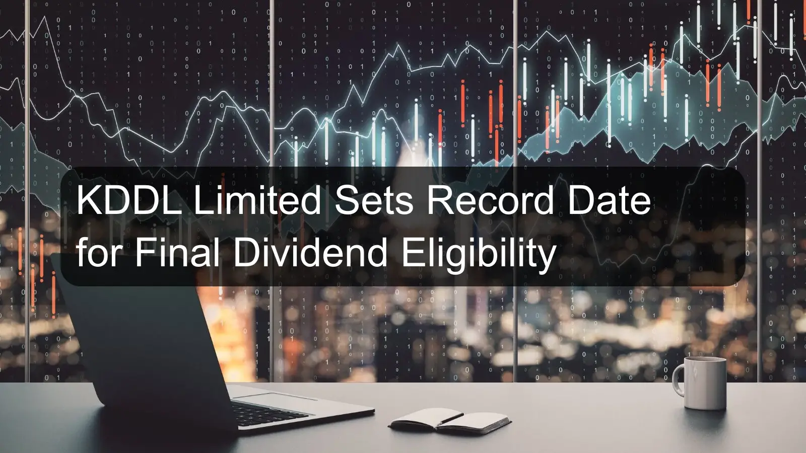 KDDL Limited Sets Record Date for Final Dividend Eligibility KDDL Limited Sets Record Date for Final Dividend Eligibility