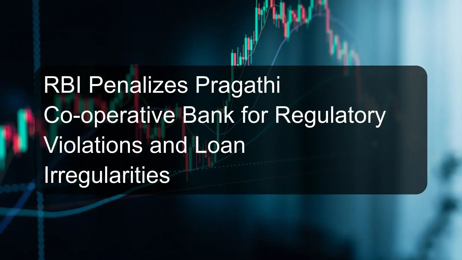 RBI Penalizes Pragathi Co-operative Bank for Regulatory Violations and Loan Irregularities