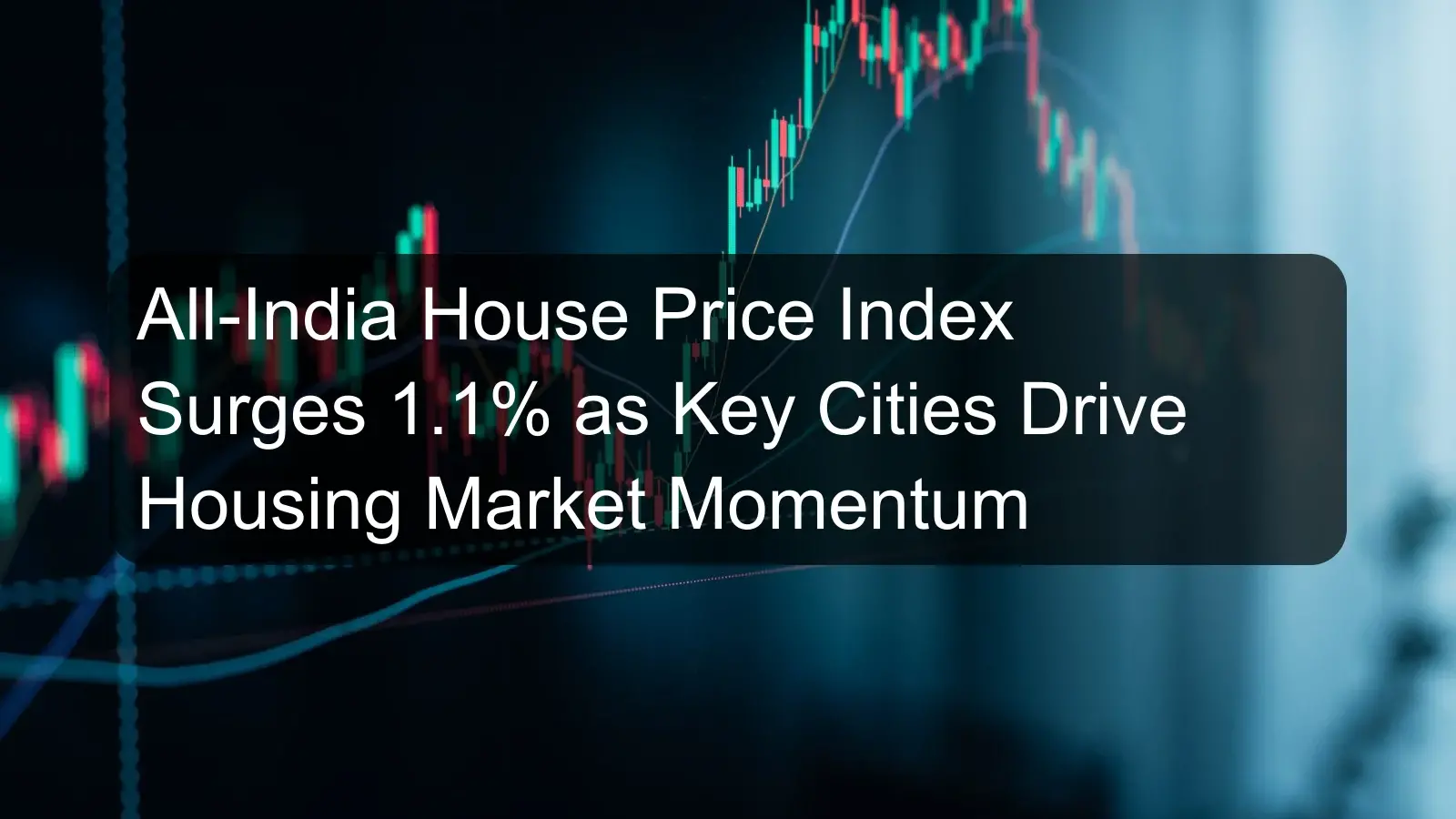 All-India House Price Index Surges 1.1% as Key Cities Drive Housing Market Momentum