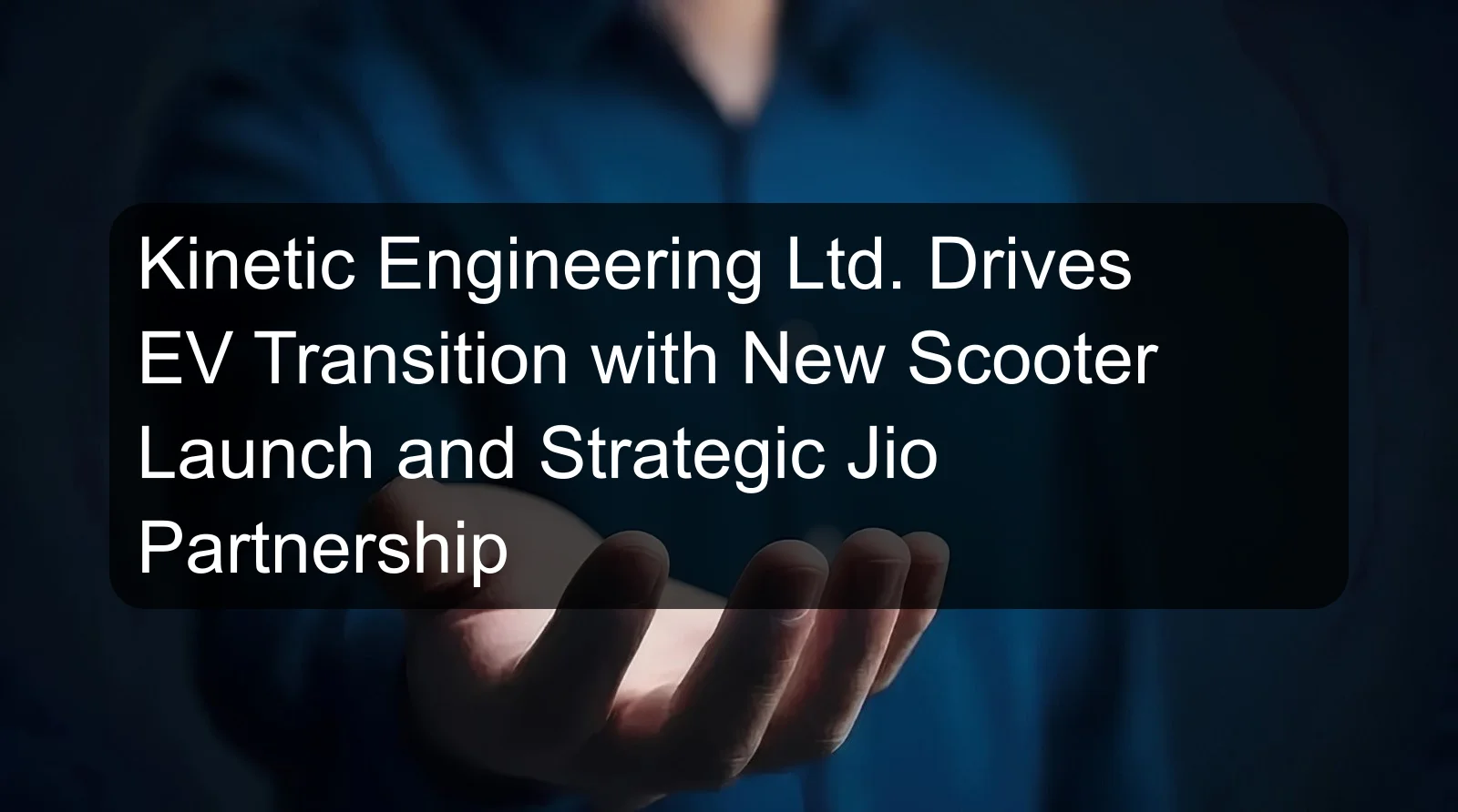 Kinetic Engineering Ltd. Drives EV Transition with New Scooter Launch and Strategic Jio Partnership Kinetic Engineering Ltd. Drives EV Transition with New Scooter Launch and Strategic Jio Partnership