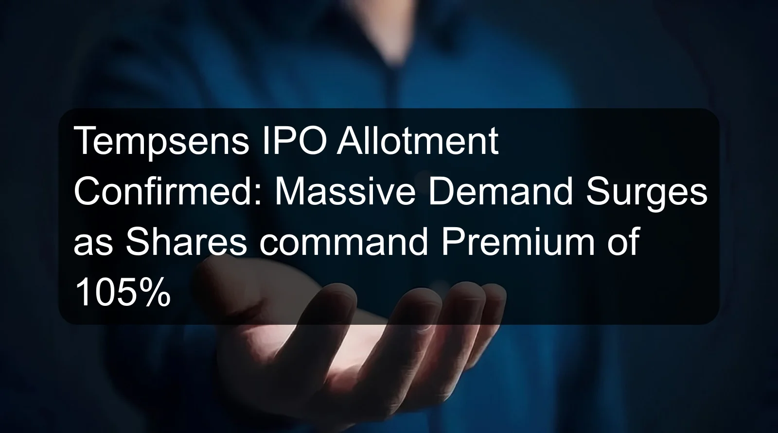 Tempsens IPO Allotment Confirmed: Massive Demand Surges as Shares command Premium of 105%