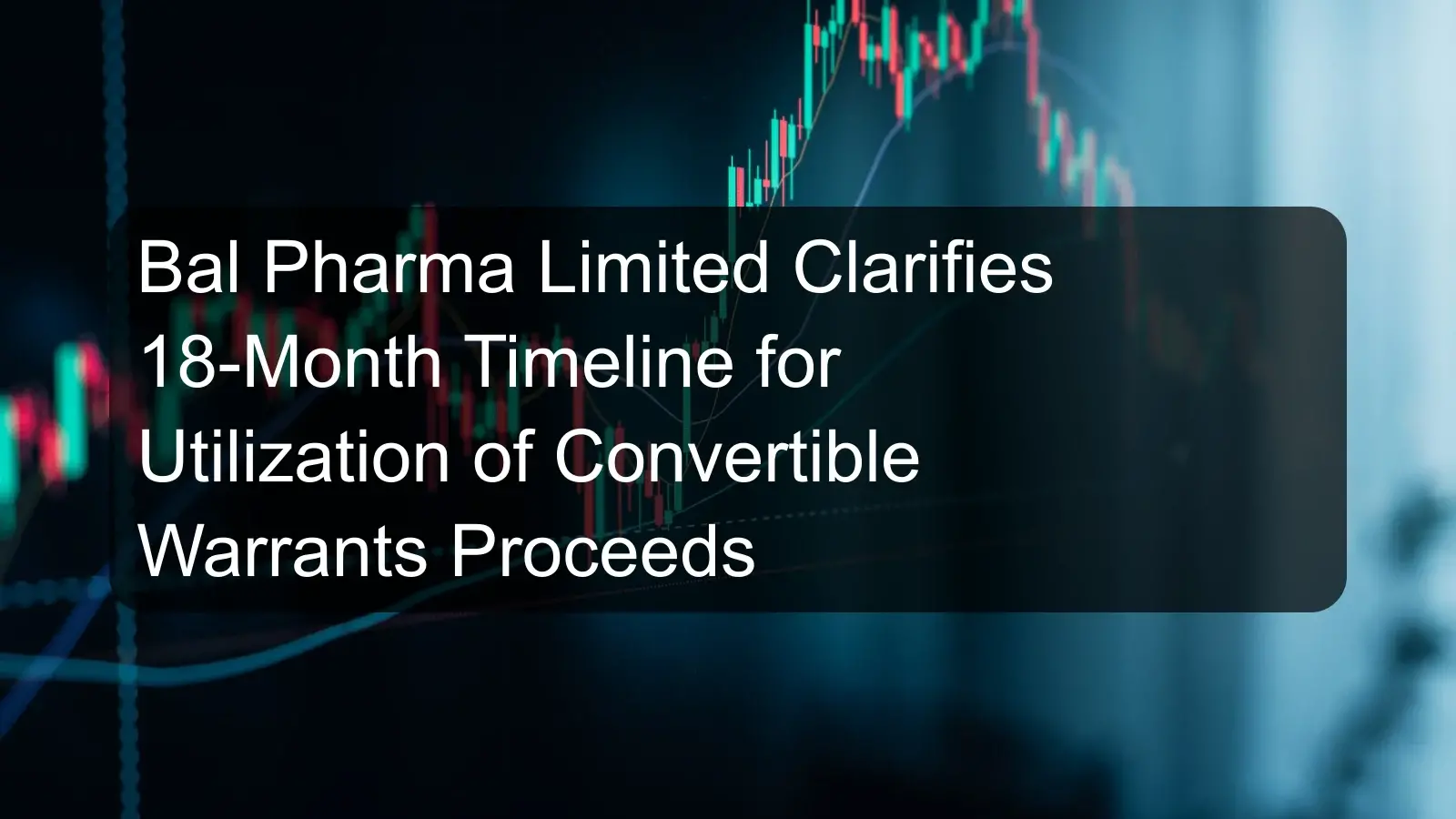 Bal Pharma Limited Clarifies 18-Month Timeline for Utilization of Convertible Warrants Proceeds