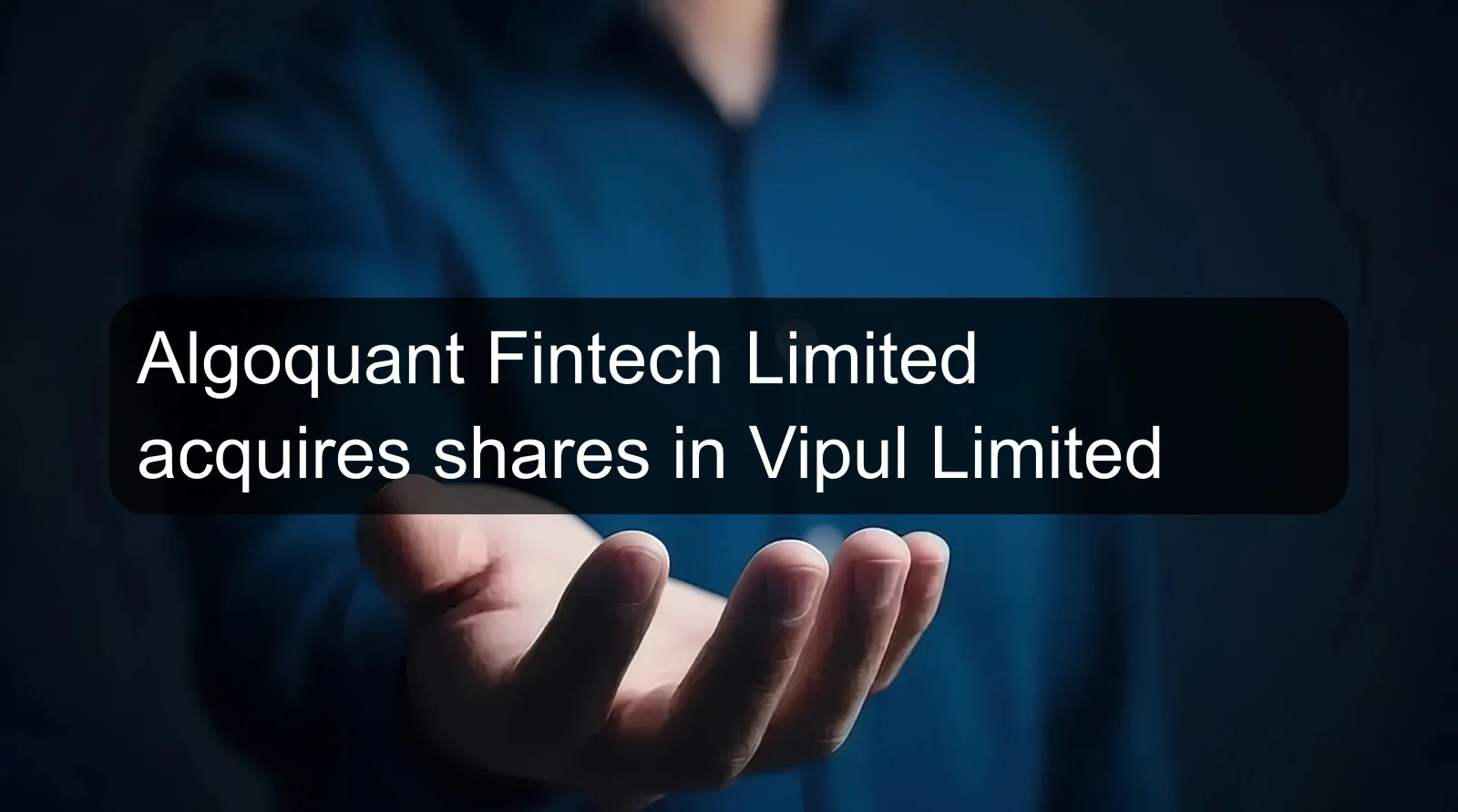 Algoquant Fintech Limited acquires shares in Vipul Limited