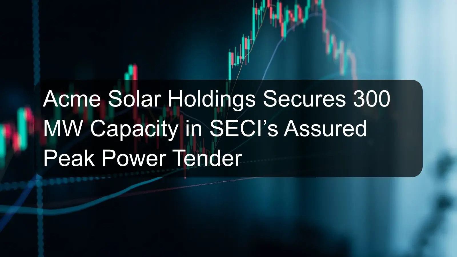 Acme Solar Holdings Secures 300 MW Capacity in SECI’s Assured Peak Power Tender