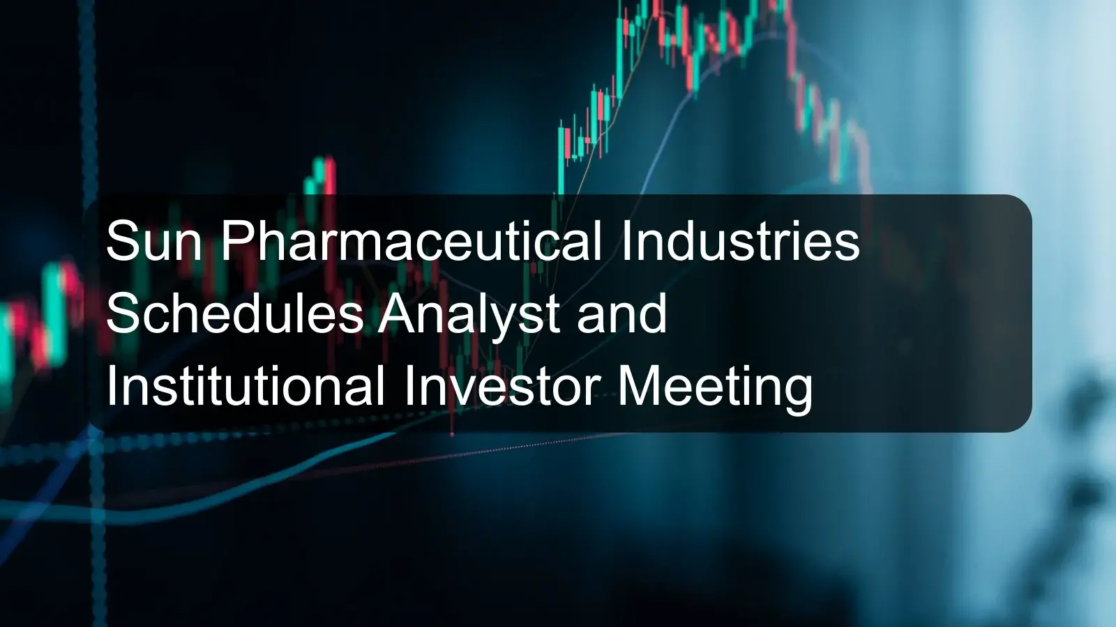 Sun Pharmaceutical Industries Schedules Analyst and Institutional Investor Meeting