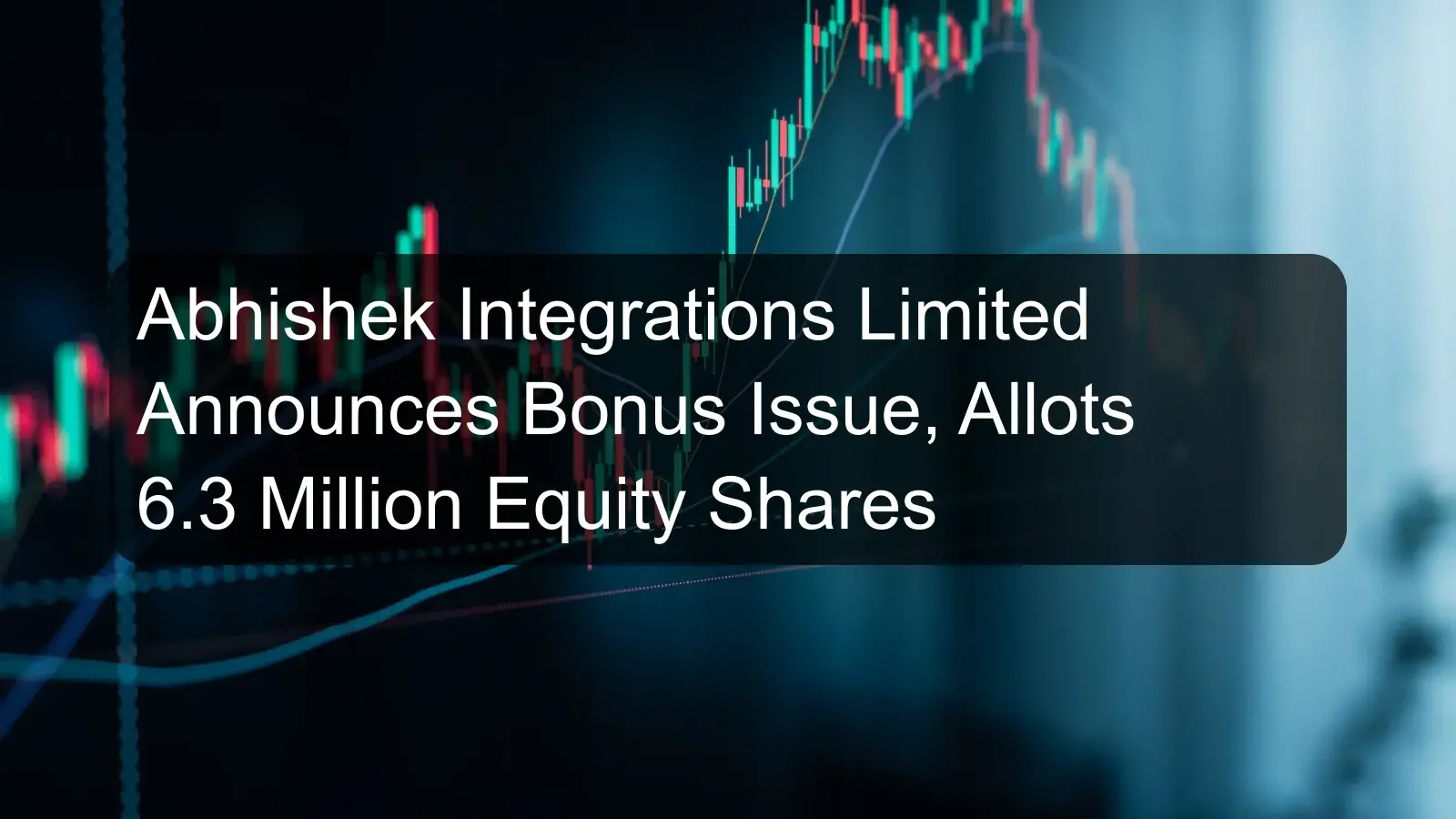Abhishek Integrations Limited Announces Bonus Issue, Allots 6.3 Million Equity Shares Abhishek Integrations Limited Announces Bonus Issue, Allots 6.3 Million Equity Shares