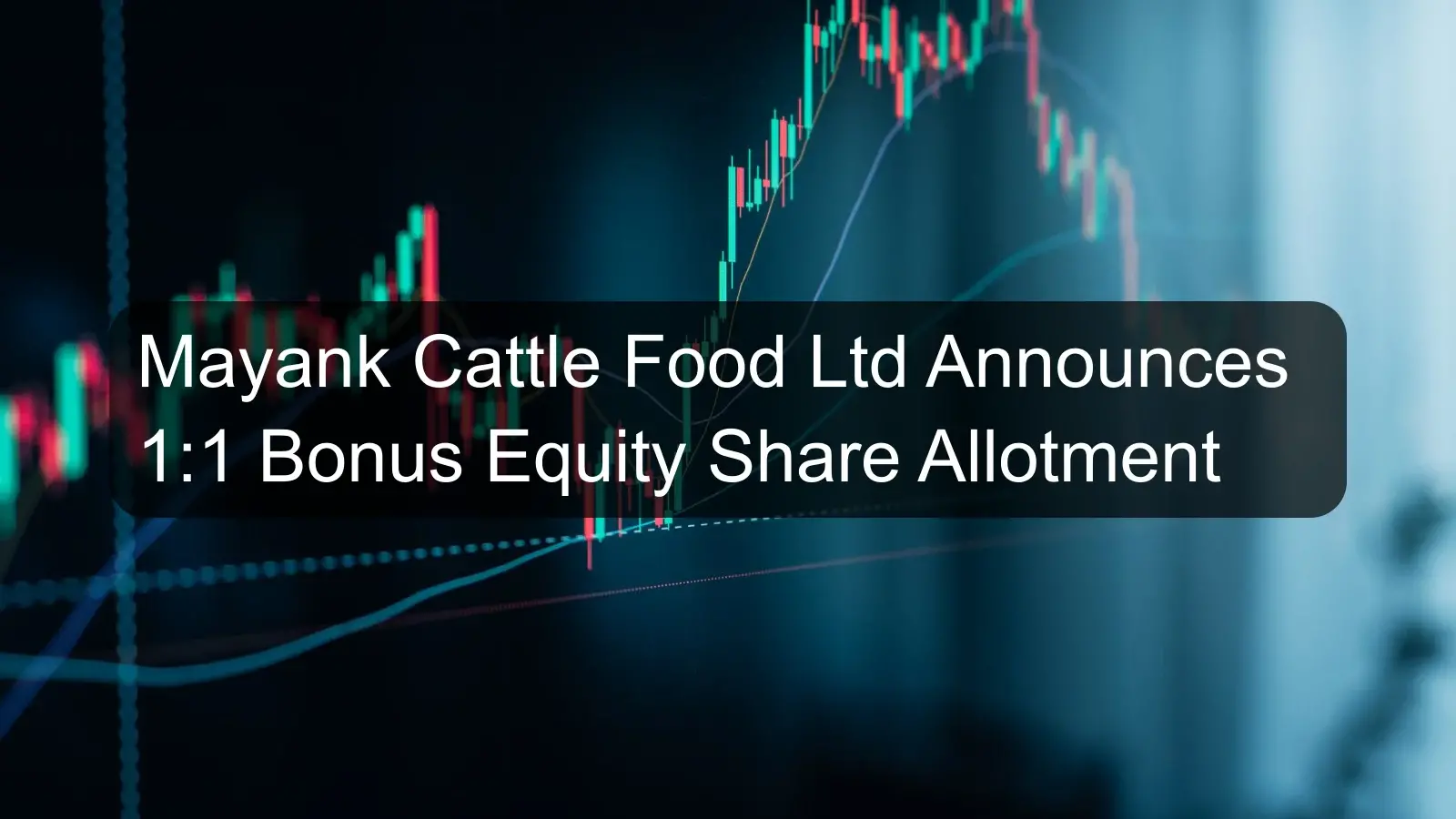 Mayank Cattle Food Ltd Announces 1:1 Bonus Equity Share Allotment