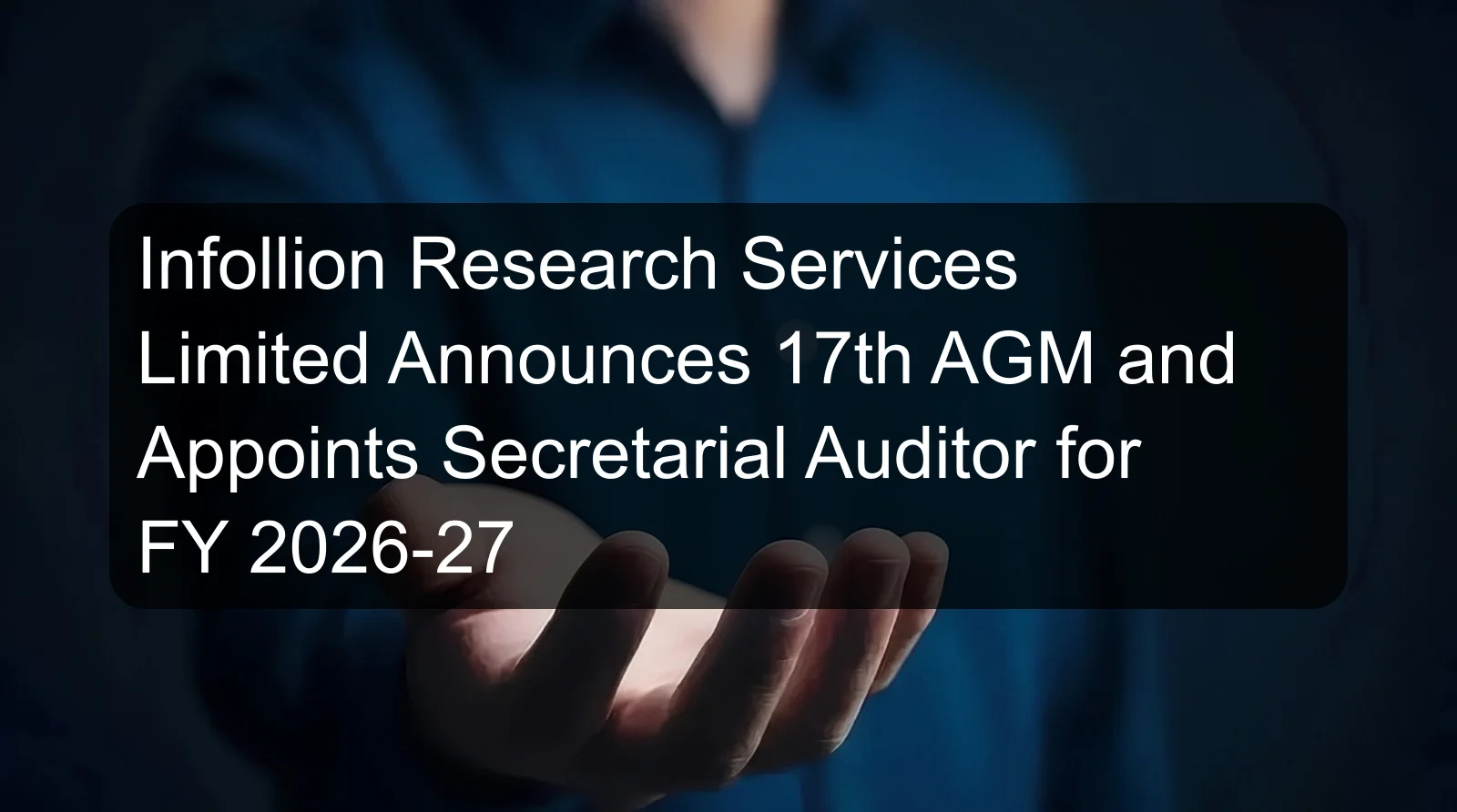 Infollion Research Services Limited Announces 17th AGM and Appoints Secretarial Auditor for FY 2026-27