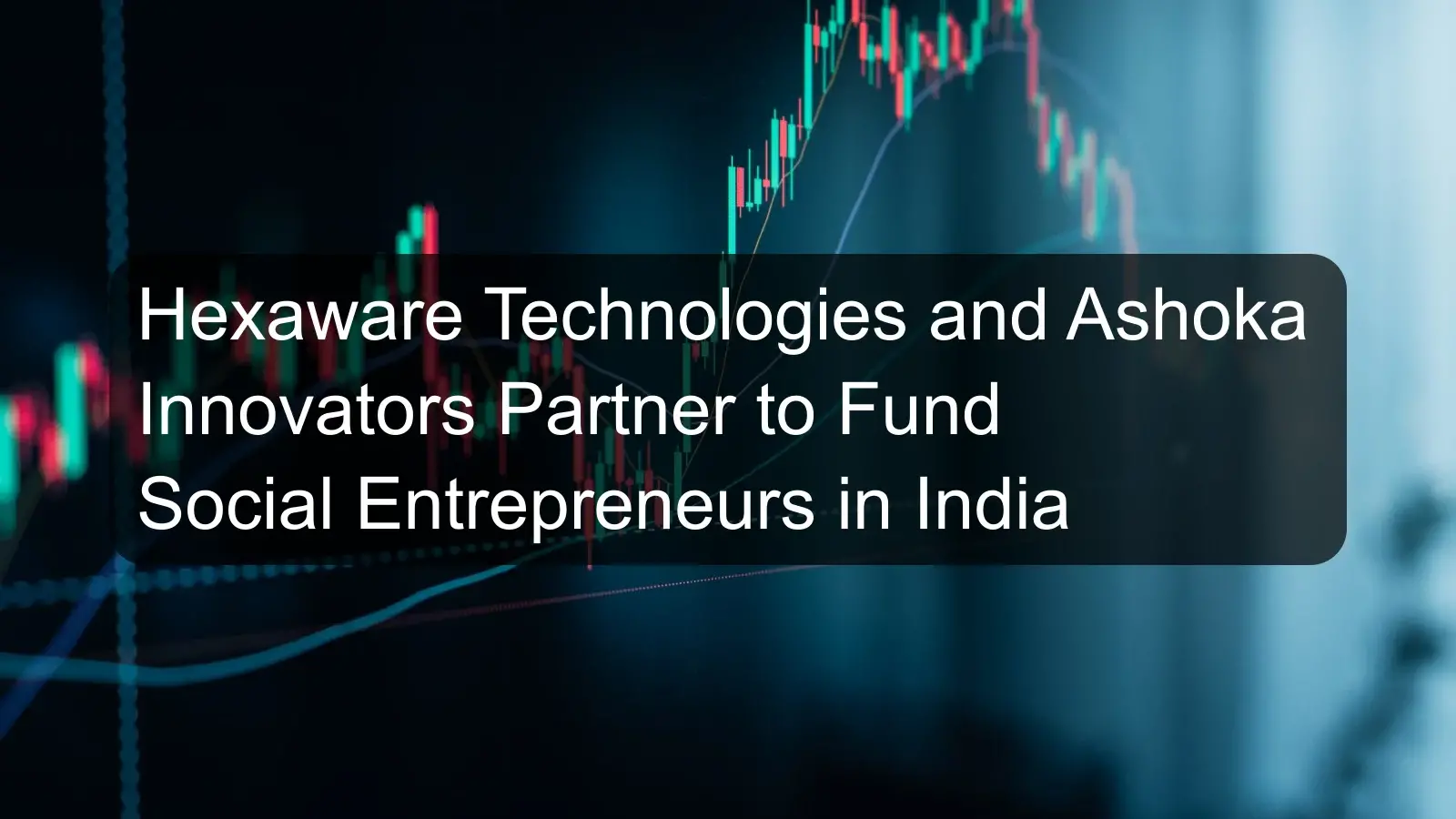 Hexaware Technologies and Ashoka Innovators Partner to Fund Social Entrepreneurs in India