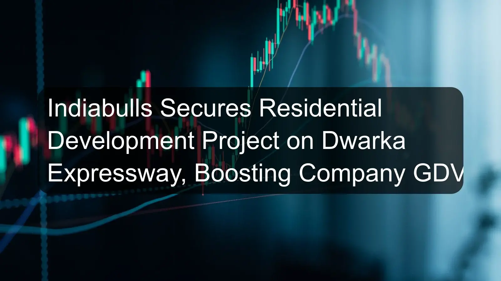 Indiabulls Secures Residential Development Project on Dwarka Expressway, Boosting Company GDV Indiabulls Secures Residential Development Project on Dwarka Expressway, Boosting Company GDV